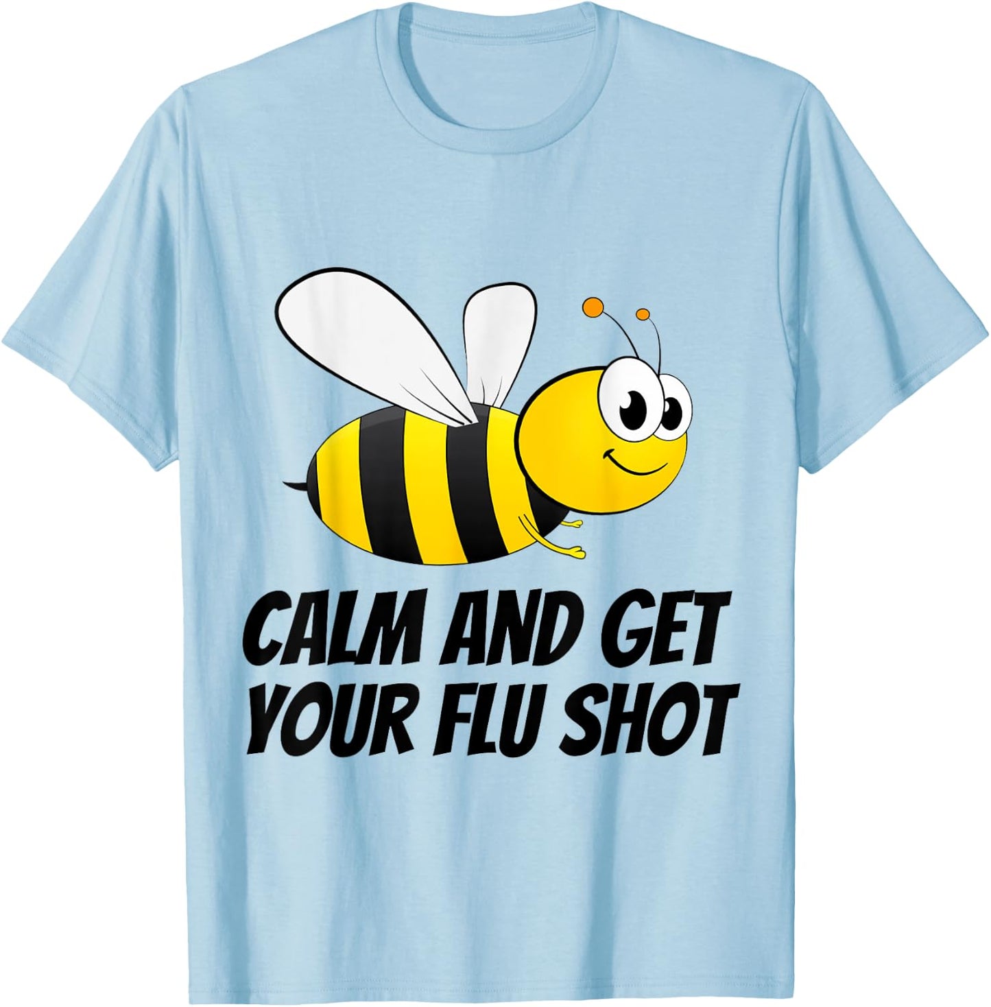 Be (Bee) Calm and Get Your Flu Shot T-Shirt - T-Shirt | Light Blue