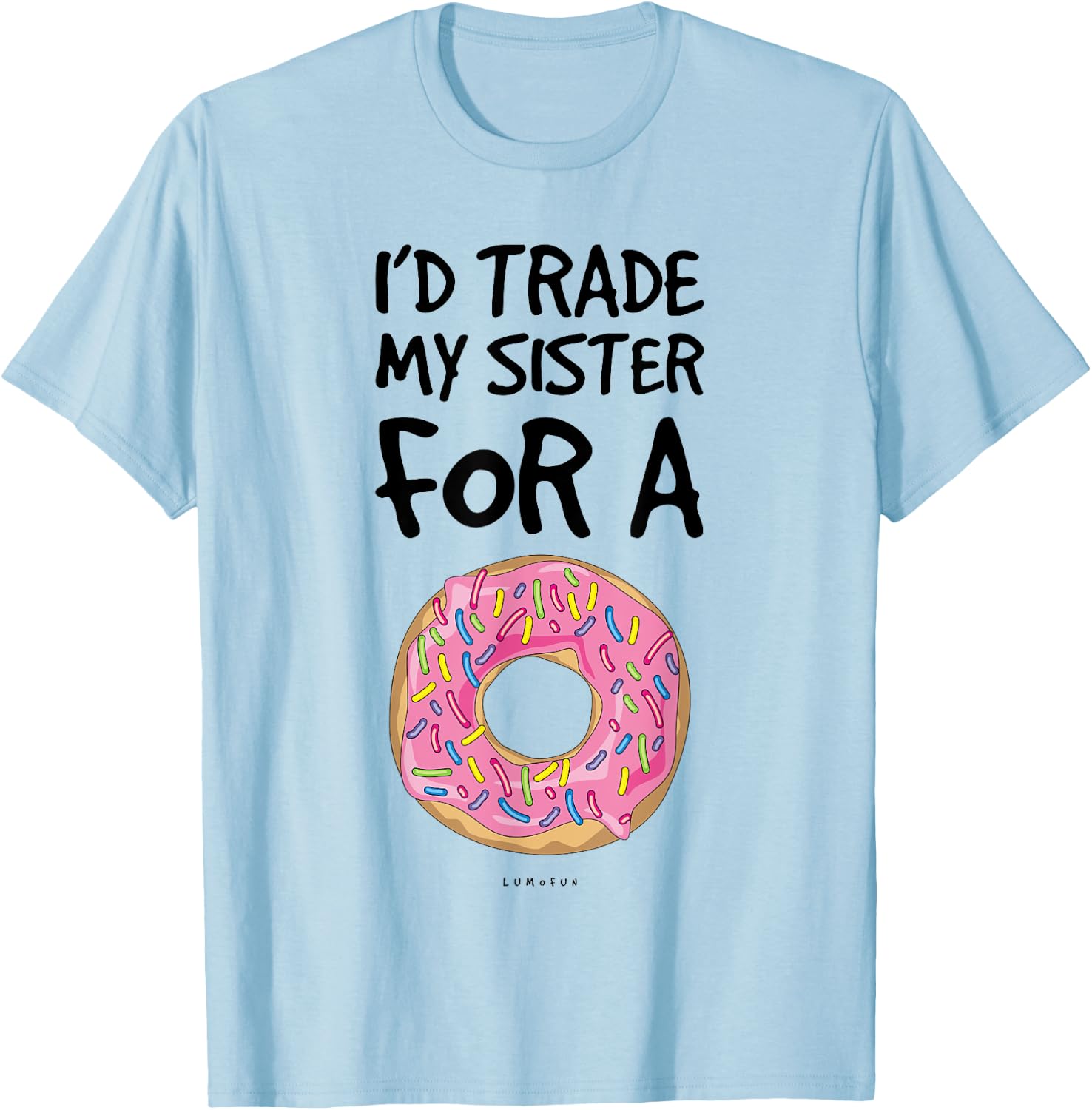 I'd Trade My Sister For A Donut. Funny Donut T-Shirt - T-Shirt | Light Blue