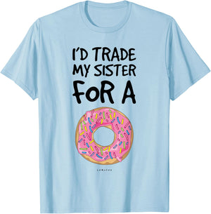 I'd Trade My Sister For A Donut. Funny Donut T-Shirt - T-Shirt | Light Blue