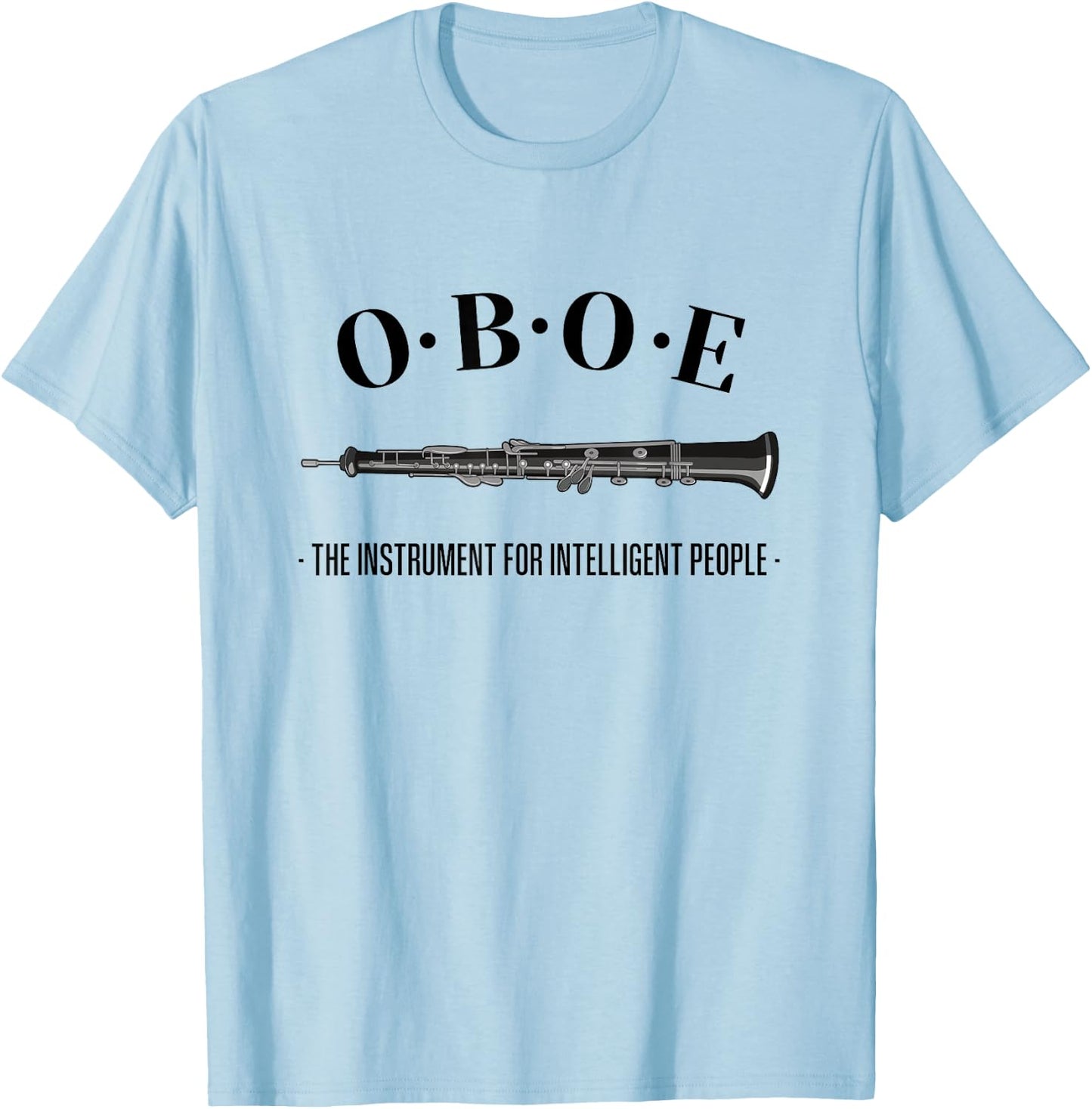 ::: Funny Oboe Gifts ::: Oboe - The instrument for intelligent people. Funny Oboe T-Shirt - T-Shirt | Light Blue