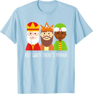 But Wait There's Myrrh! Three Wise Men Christmas Funny Pun T-Shirt - T-Shirt | Light Blue