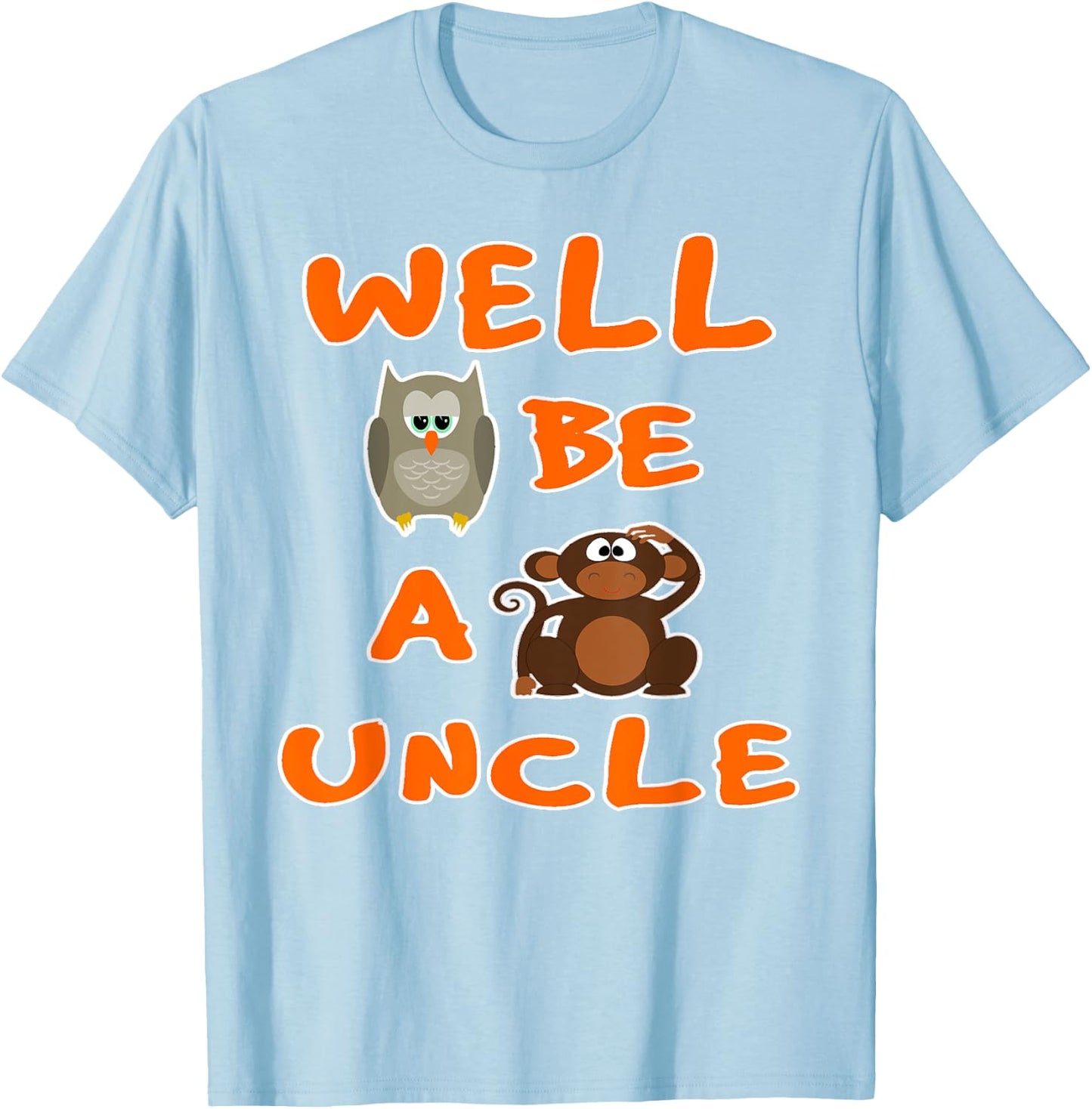 Owl Be A Monkeys Uncle Funny Cool T Shirt T-Shirt - T-Shirt | Light Blue