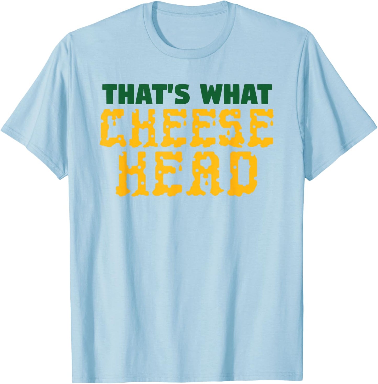THAT'S WHAT CHEESE HEAD Green and Gold She Said T Shirt T-Shirt - T-Shirt | Light Blue