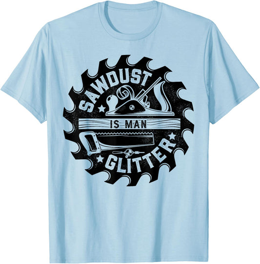 Sawdust Is Man Glitter T shirt Woodworking Dad Father Gift T-Shirt - T-Shirt | Light Blue