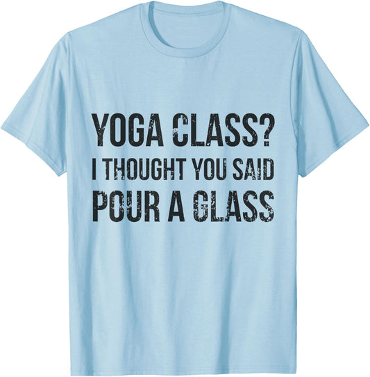 Yoga Class Pour a Glass - Funny Wine & Yoga Sayings T-Shirt - T-Shirt | Light Blue