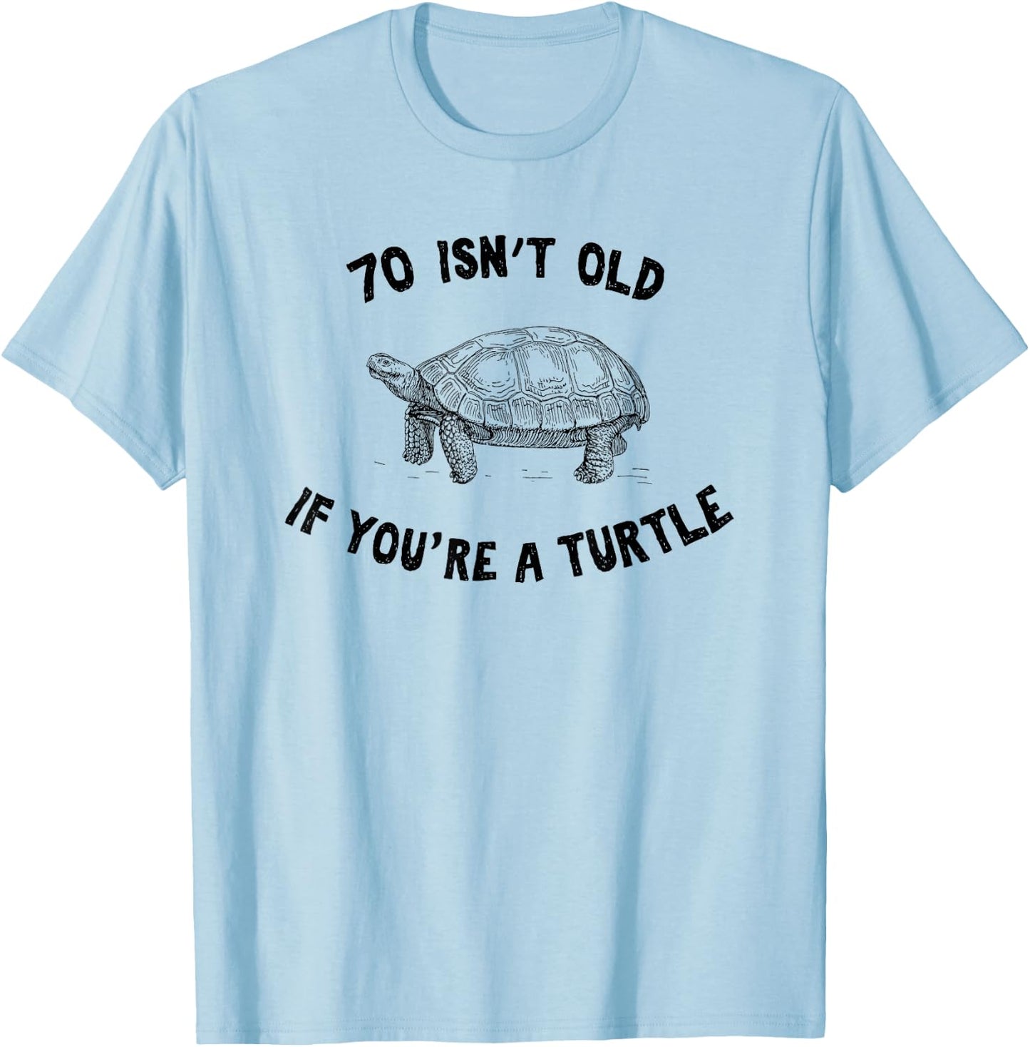 70 Isn't Old If You're A Turtle Funny Birthday Party Gift T-Shirt - T-Shirt | Light Blue