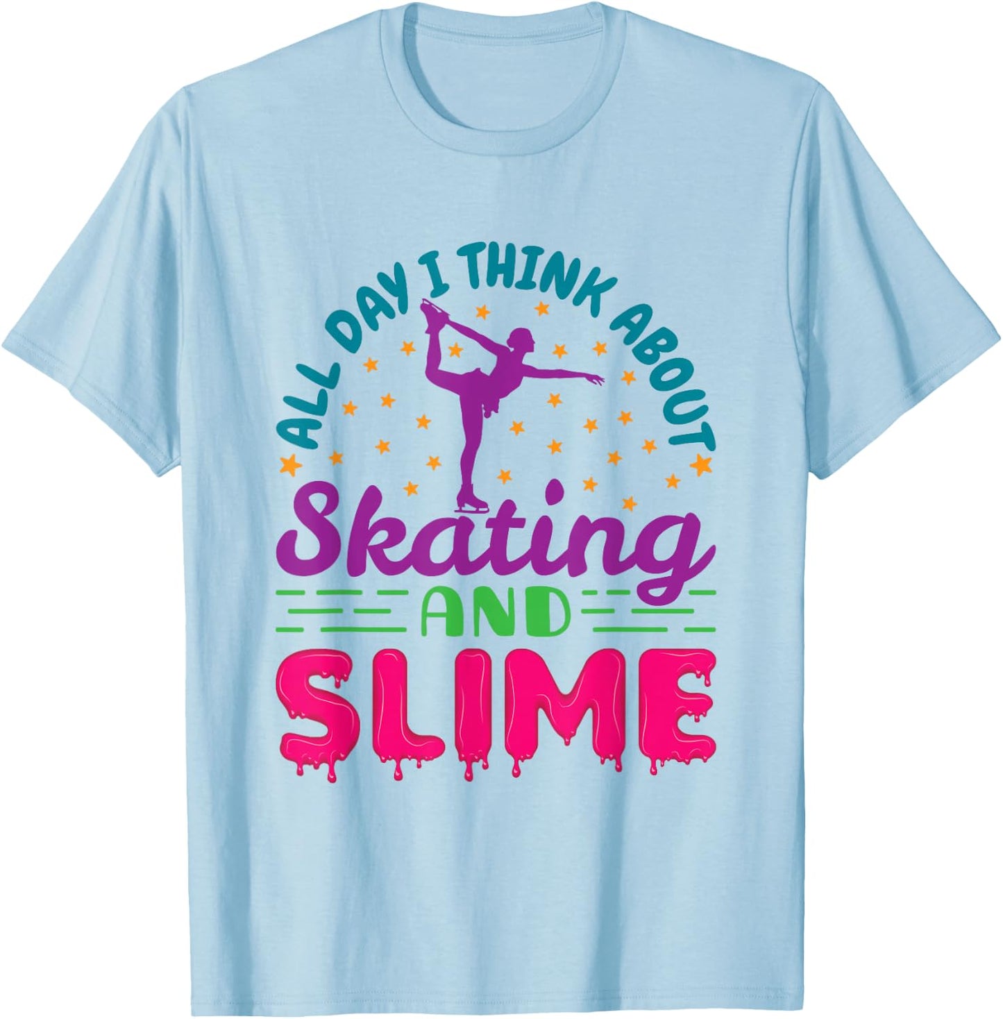 All Day I Think About Skating and Slime Figure Skating T-Shirt - T-Shirt | Light Blue
