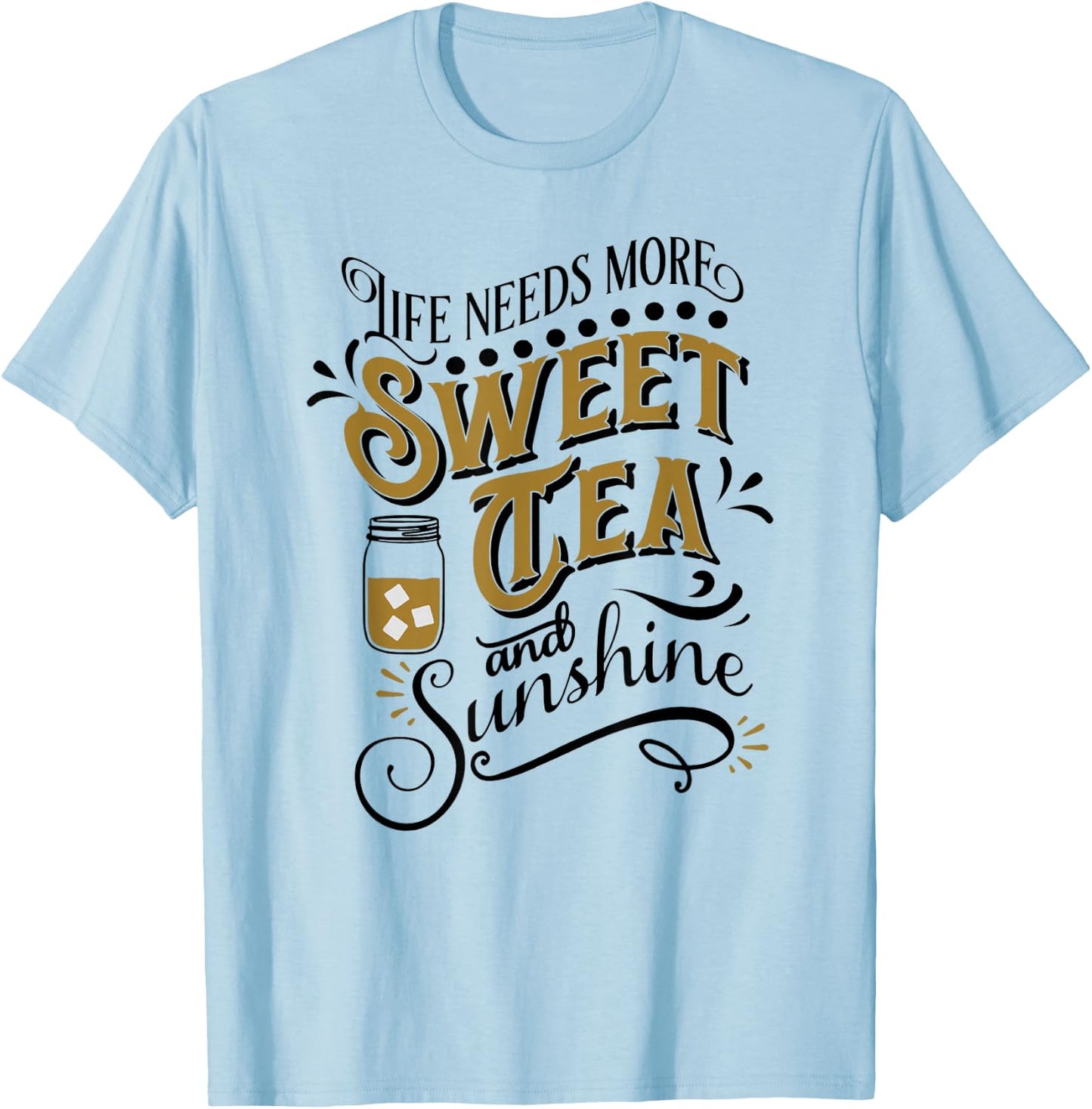 Life Needs More Sweet Tea And Sunshine T-Shirt - T-Shirt | Light Blue