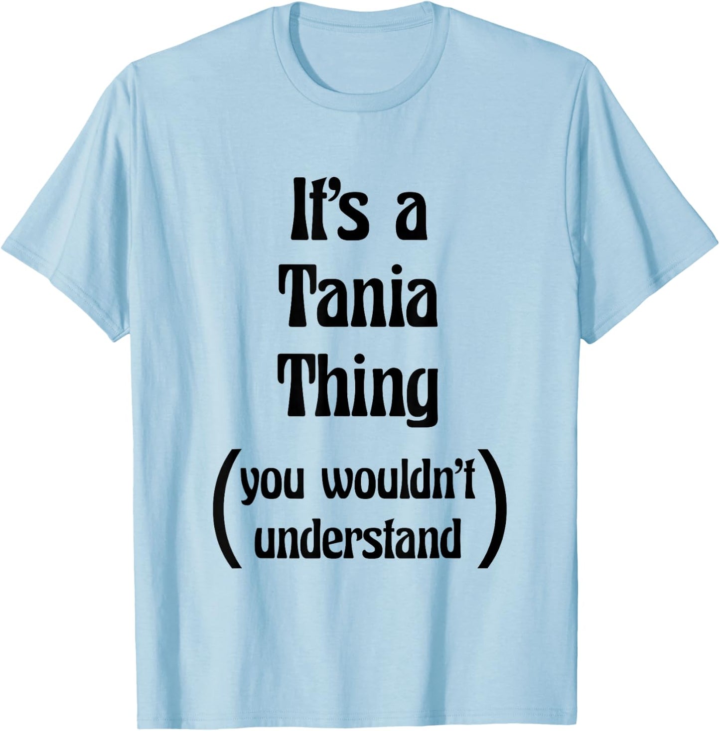 It's a Tania Thing You Wouldn't Understand | Gift T-Shirt - T-Shirt | Light Blue