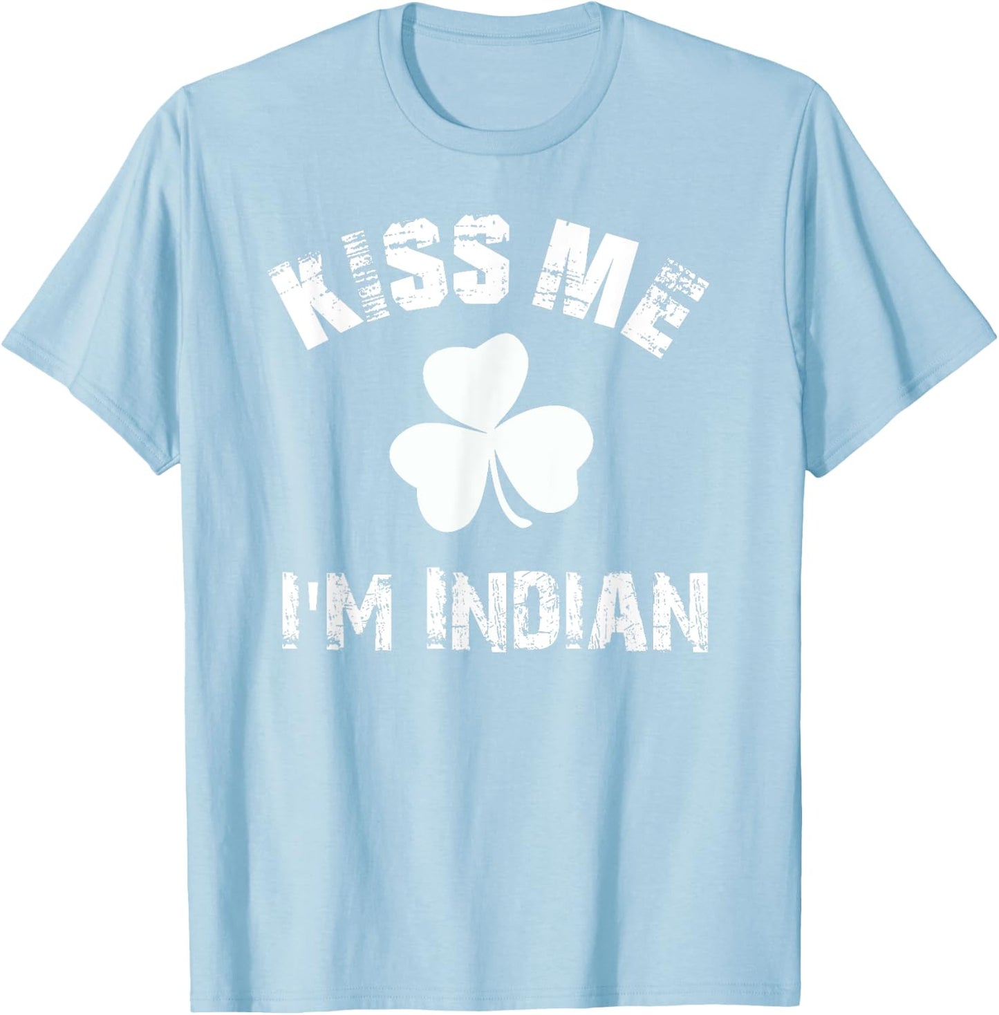 Kiss Me Im Indian St Patricks Day Clover Graphic T Shirt T-Shirt - T-Shirt | Light Blue