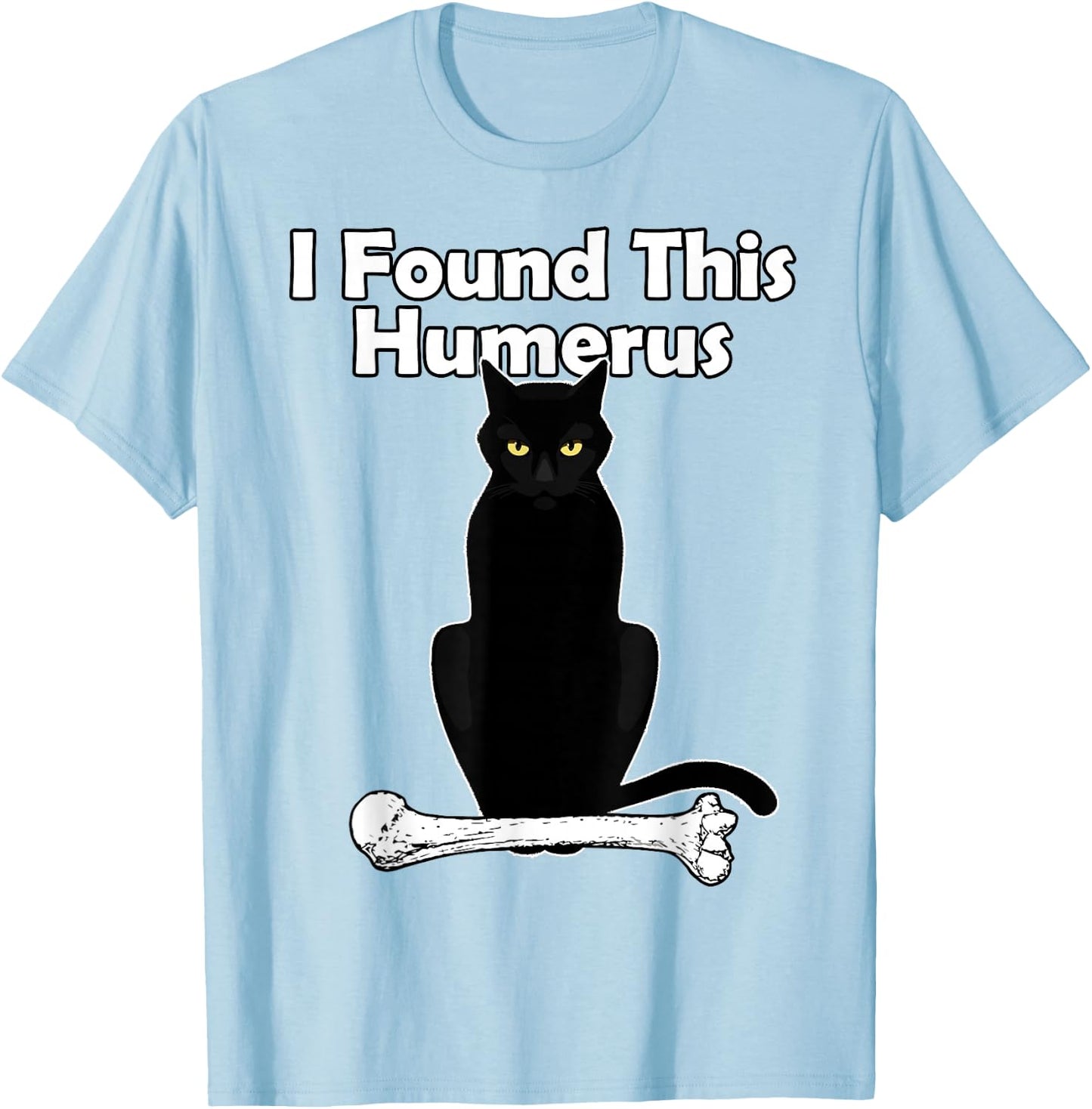 I Found This Humerus Cat humorous T-Shirt - T-Shirt | Light Blue
