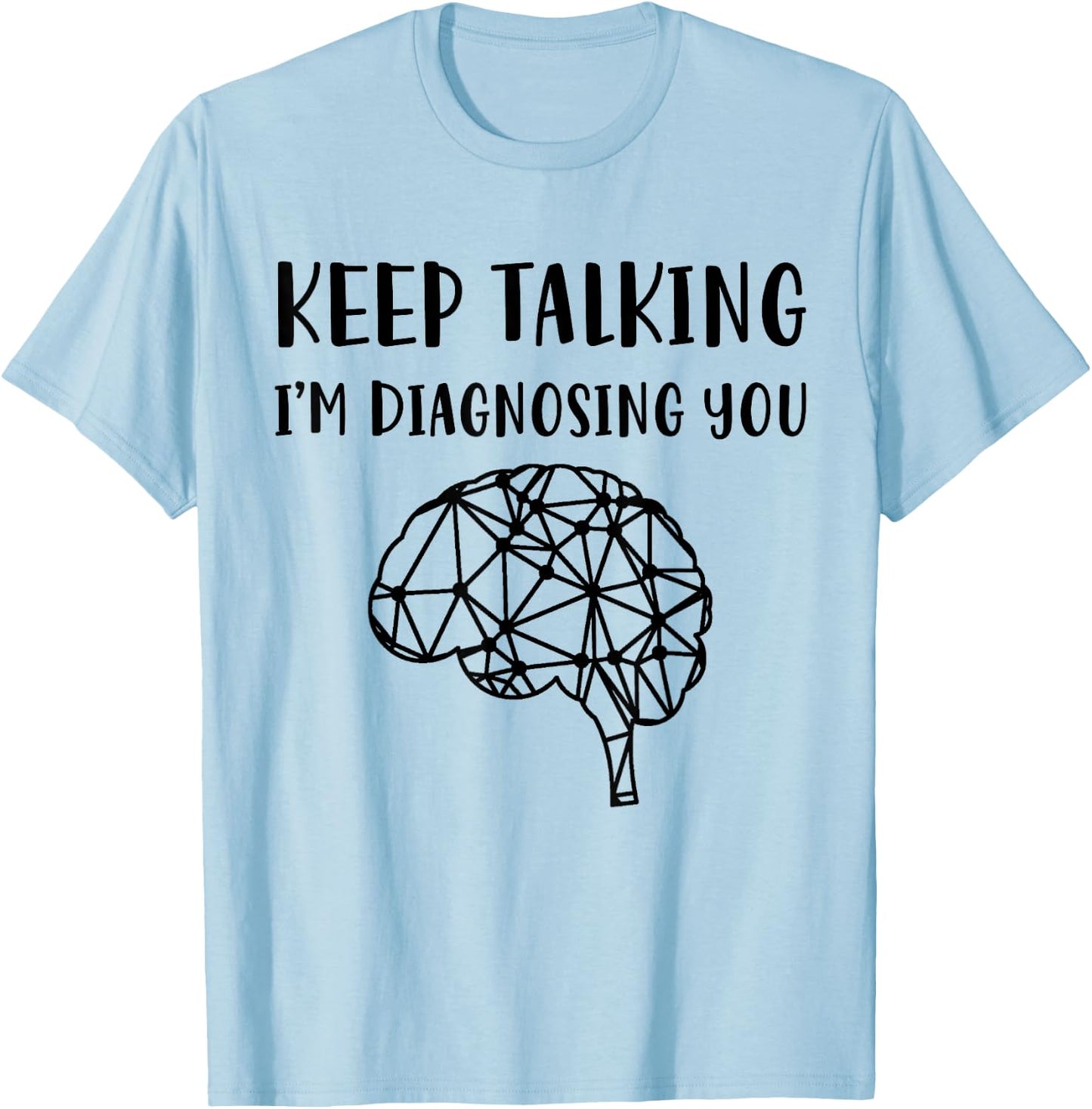 Psychology Keep Talking I'm Diagnosing You T-Shirt - T-Shirt | Light Blue