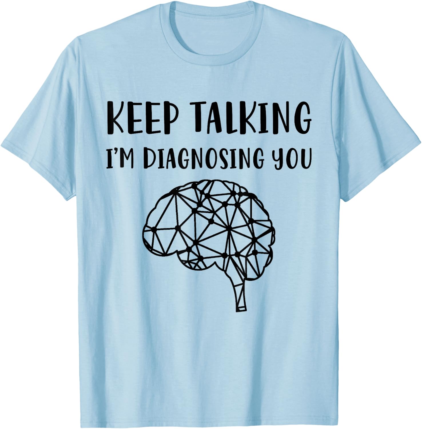 Psychology Keep Talking I'm Diagnosing You T-Shirt - T-Shirt | Light Blue
