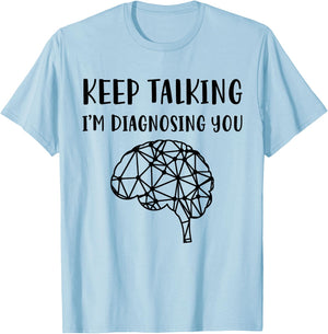Psychology Keep Talking I'm Diagnosing You T-Shirt - T-Shirt | Light Blue