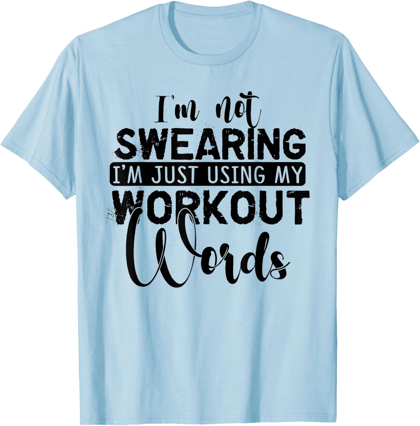 I'm Not Swearing I'm Just Using My Workout Words T-Shirt - T-Shirt | Light Blue