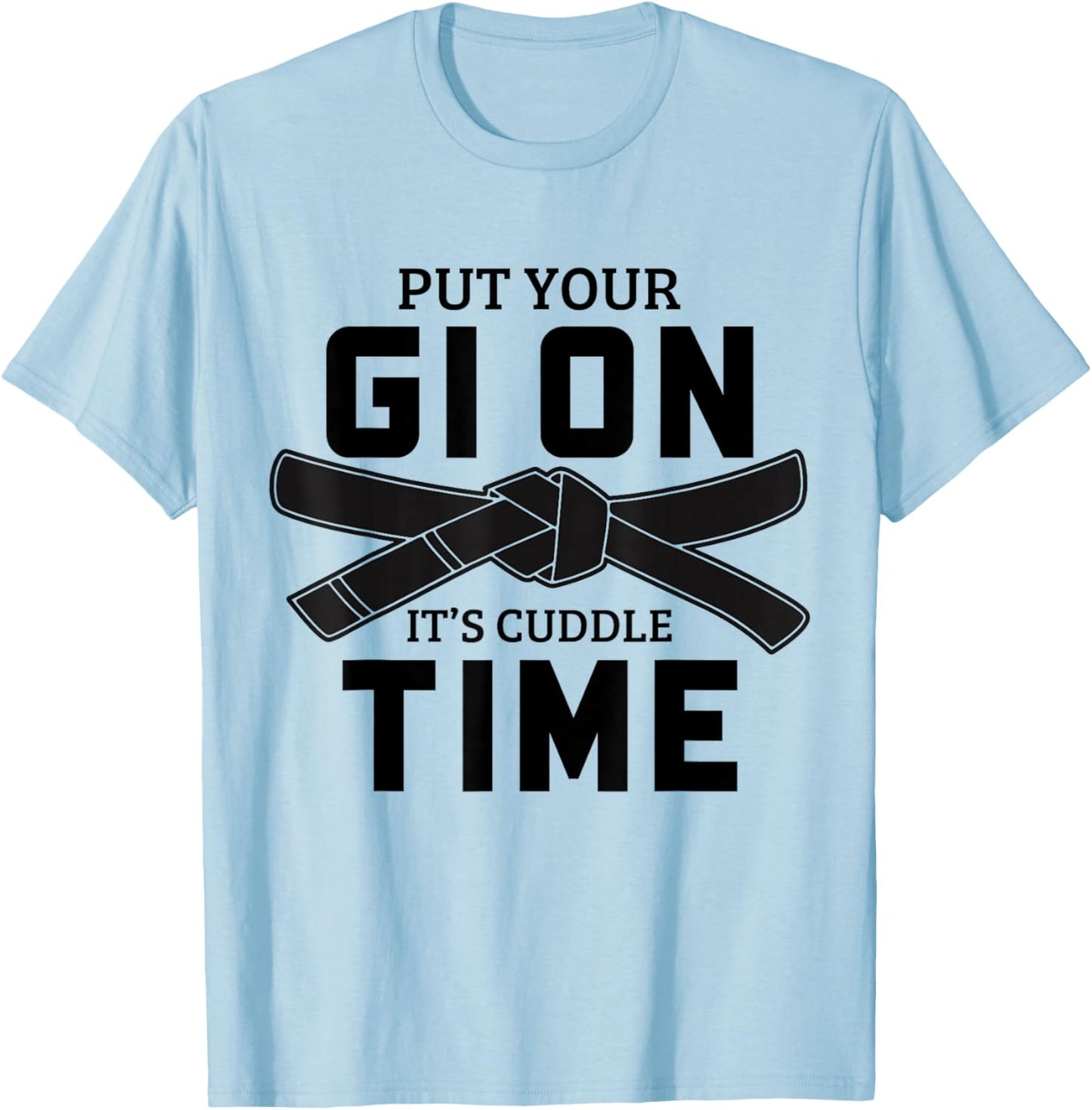 Jiu Jitsu Put Your Gi On It's Cuddle Time BJJ T-Shirt - T-Shirt | Light Blue