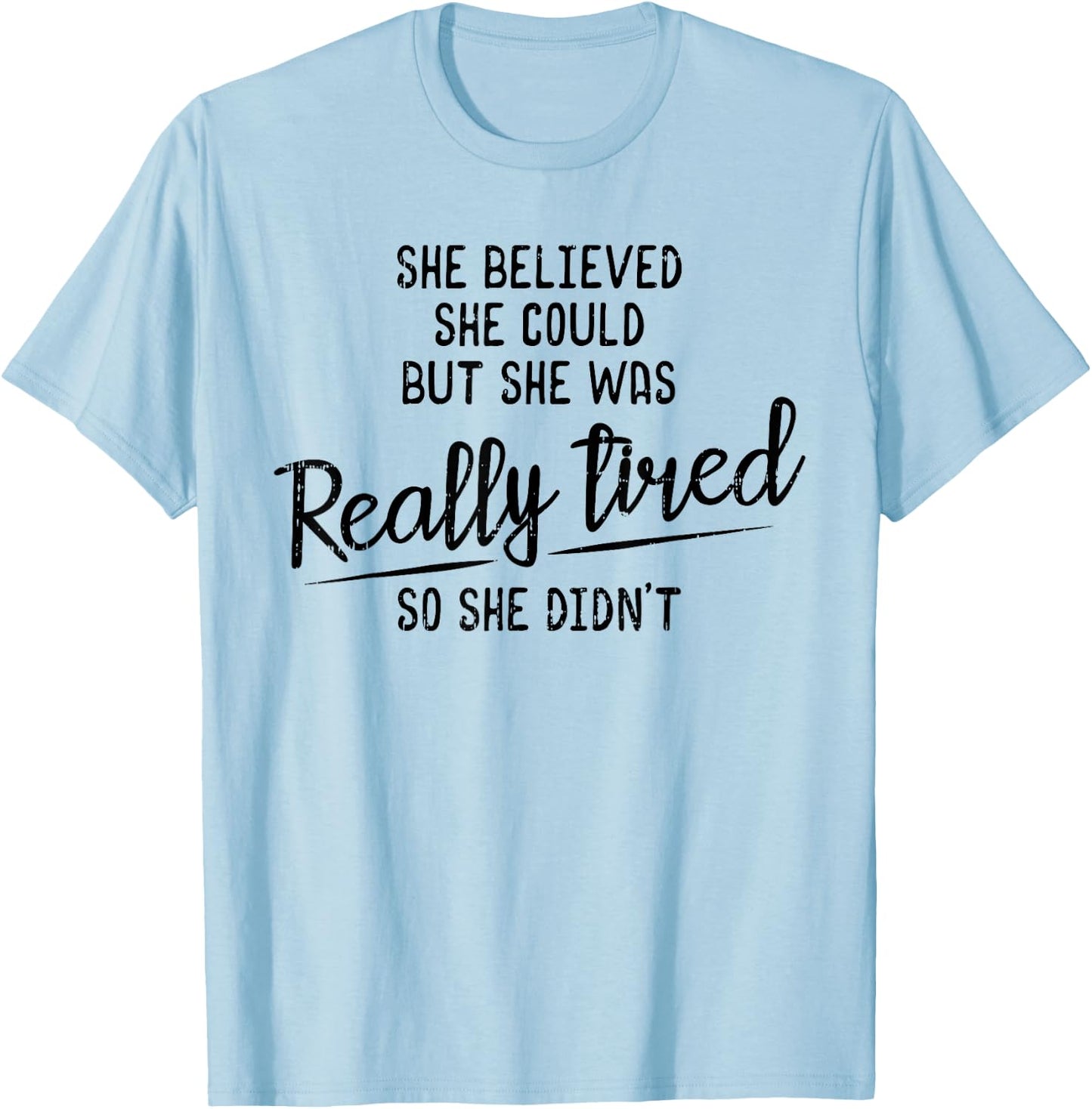 She Believed She Could But She Was Really Tired Gym T-Shirt - T-Shirt | Light Blue