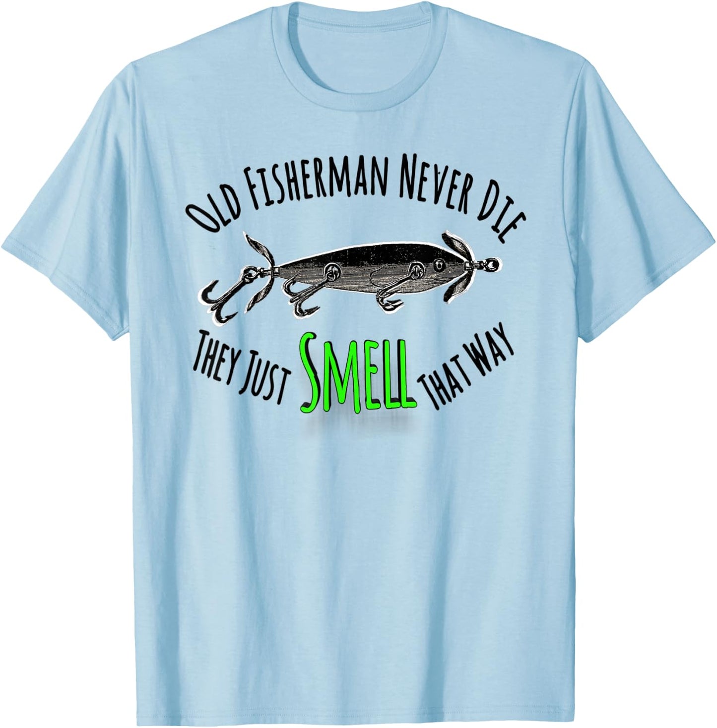 Funny Fishing Shirt Old Fisherman Never Die They Just Smell T-Shirt - T-Shirt | Light Blue