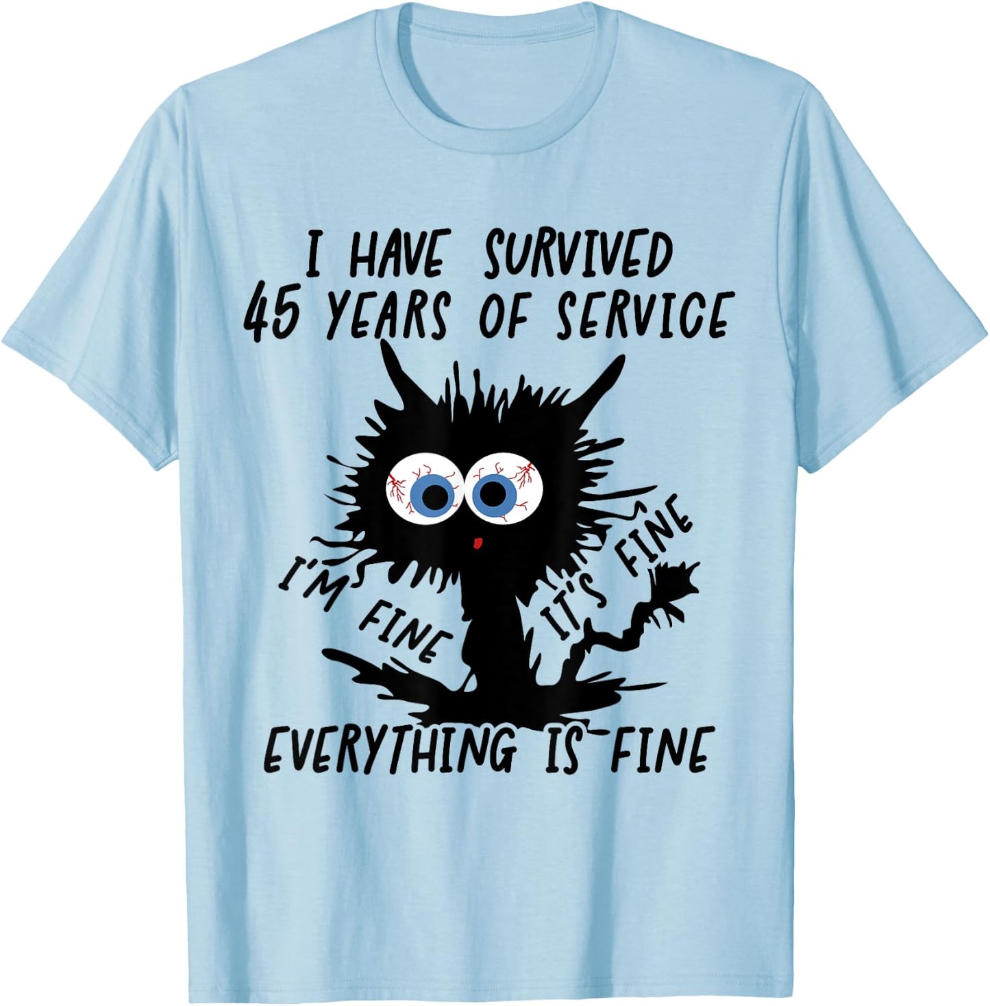 I Have Survived 45 Years Of Of Service I'm Fine T-Shirt - T-Shirt | Light Blue