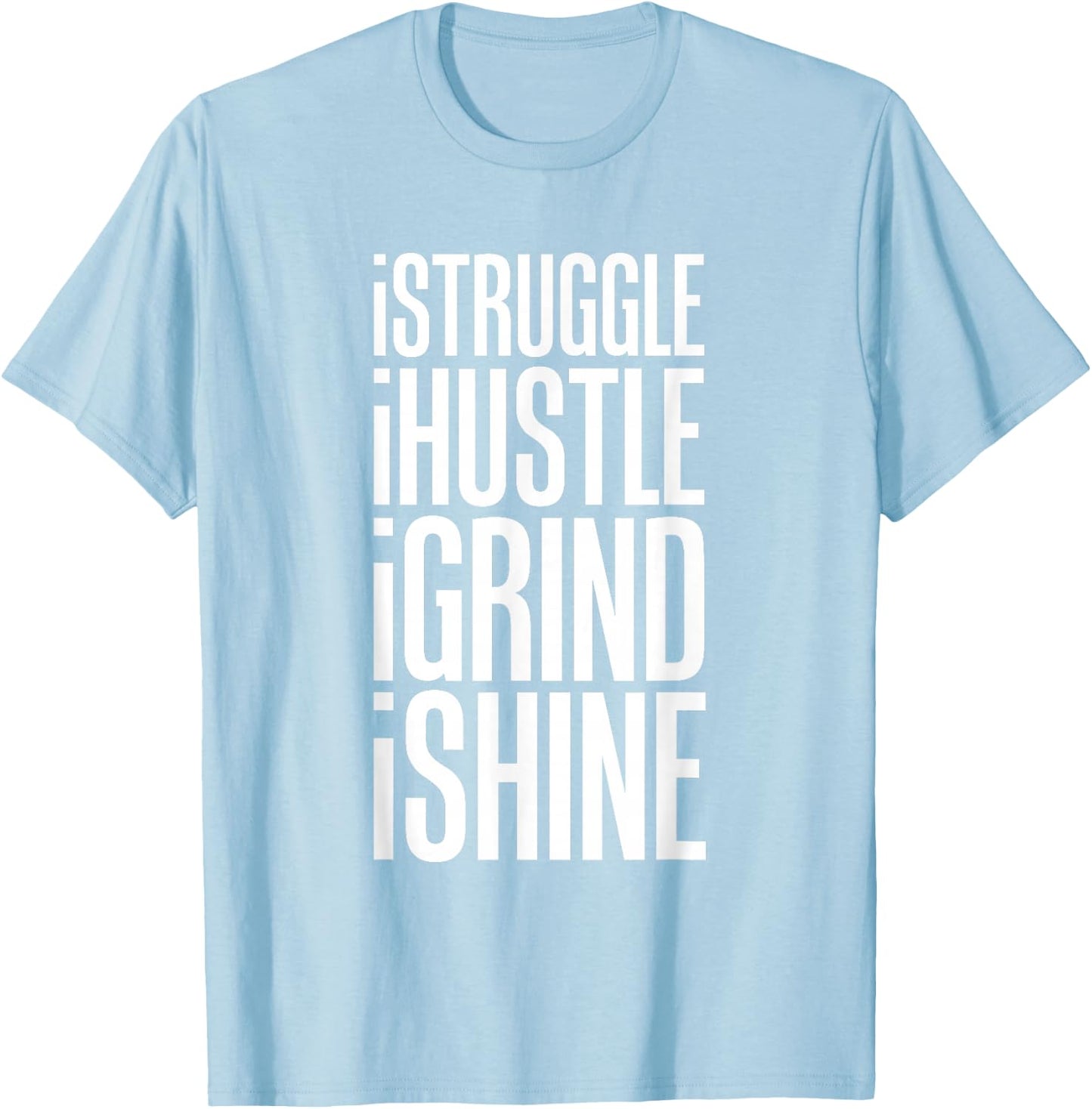 Struggle Hustle Grind Shine Hard Work T-Shirt - T-Shirt | Light Blue