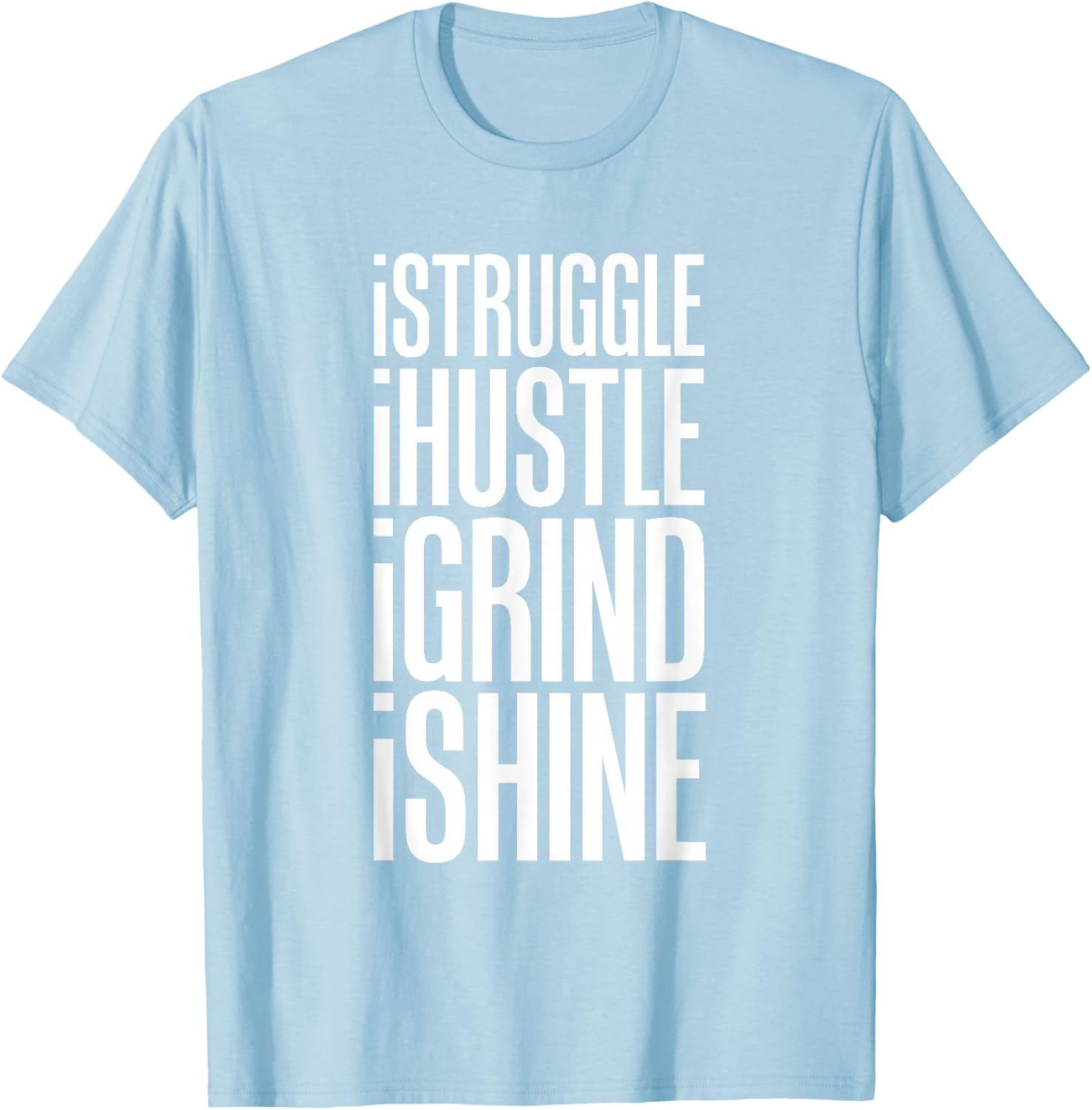 Struggle Hustle Grind Shine Hard Work T-Shirt - T-Shirt | Light Blue