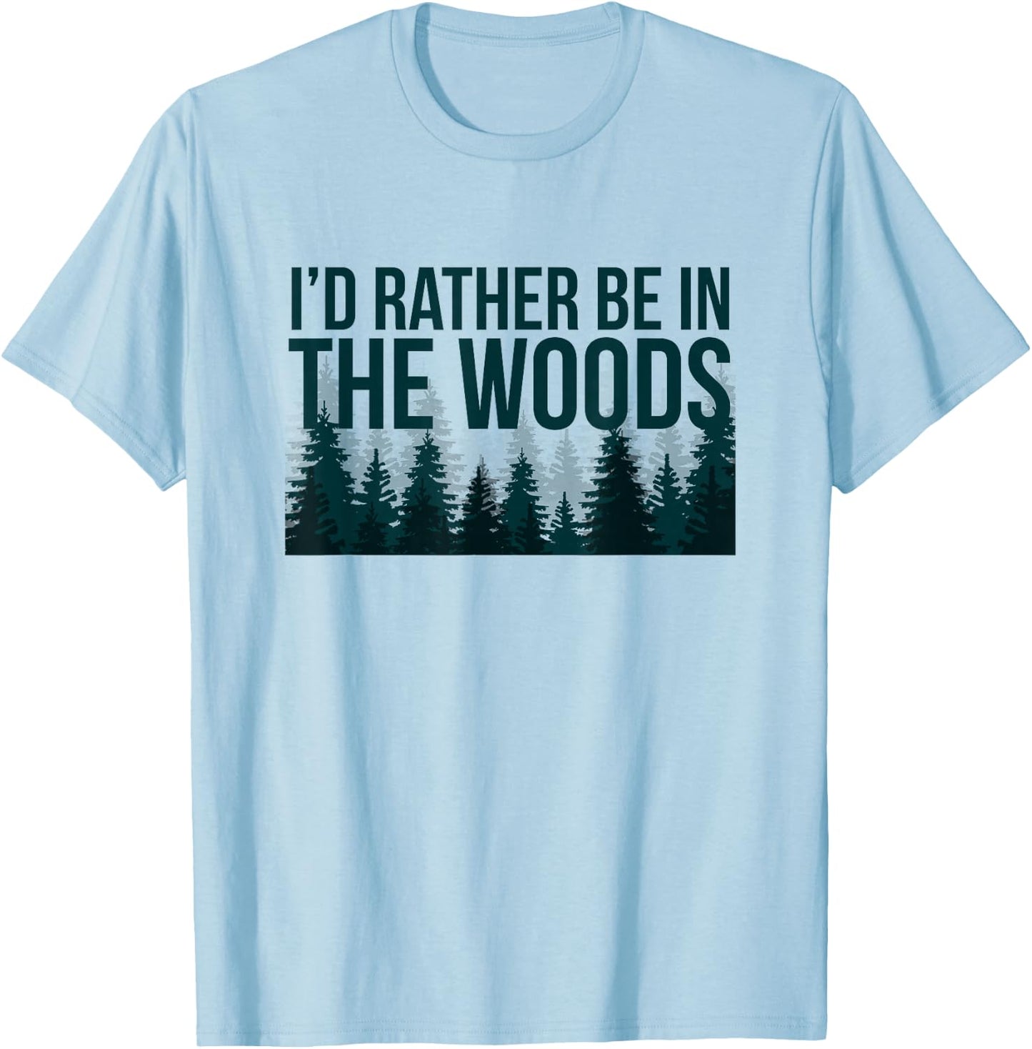 I'd Rather Be In The Woods Shirt - Funny Woods T-Shirt - T-Shirt | Light Blue