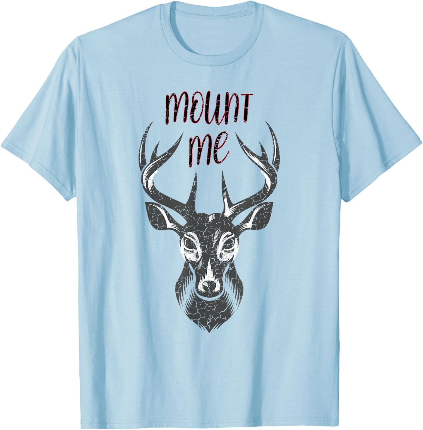 Funny Deer Hunting T Shirt - Mount Me T-Shirt - T-Shirt | Light Blue