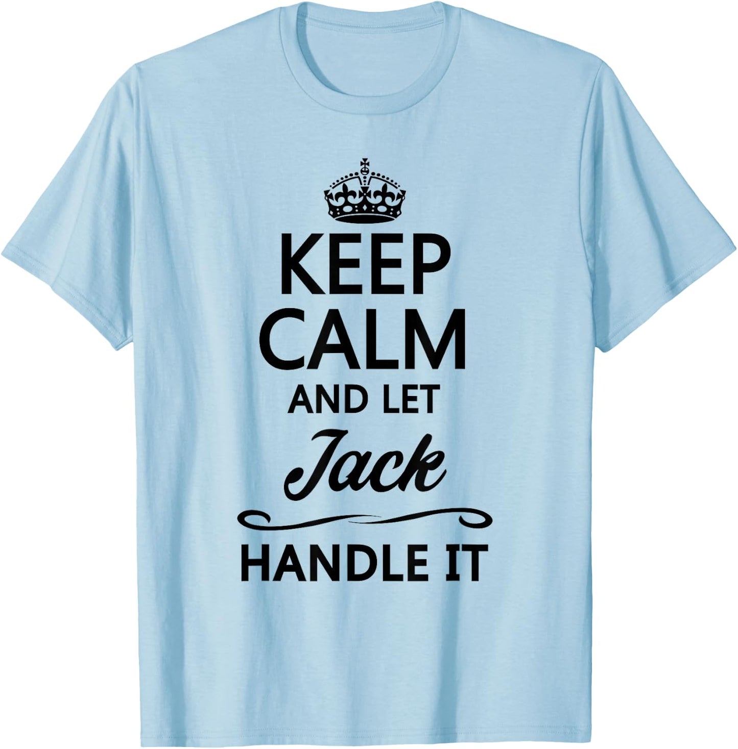 Keep Calm and Let Jack Handle It Funny Name Gift T-Shirt - T-Shirt | Light Blue