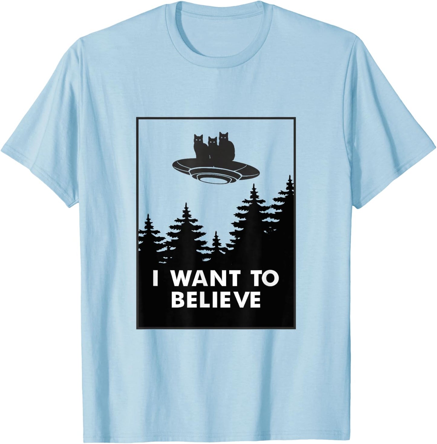 I want to Believe Funny Cat UFO Alien Space Men Women Girls Kids T-Shirt - T-Shirt | Light Blue