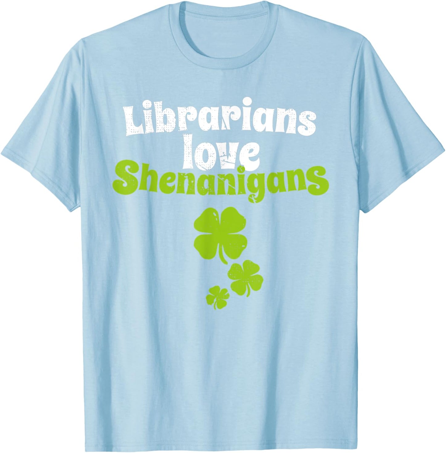 Librarians Love Shenanigans St Patricks Day Shamrock T Shirt T-Shirt - T-Shirt | Light Blue