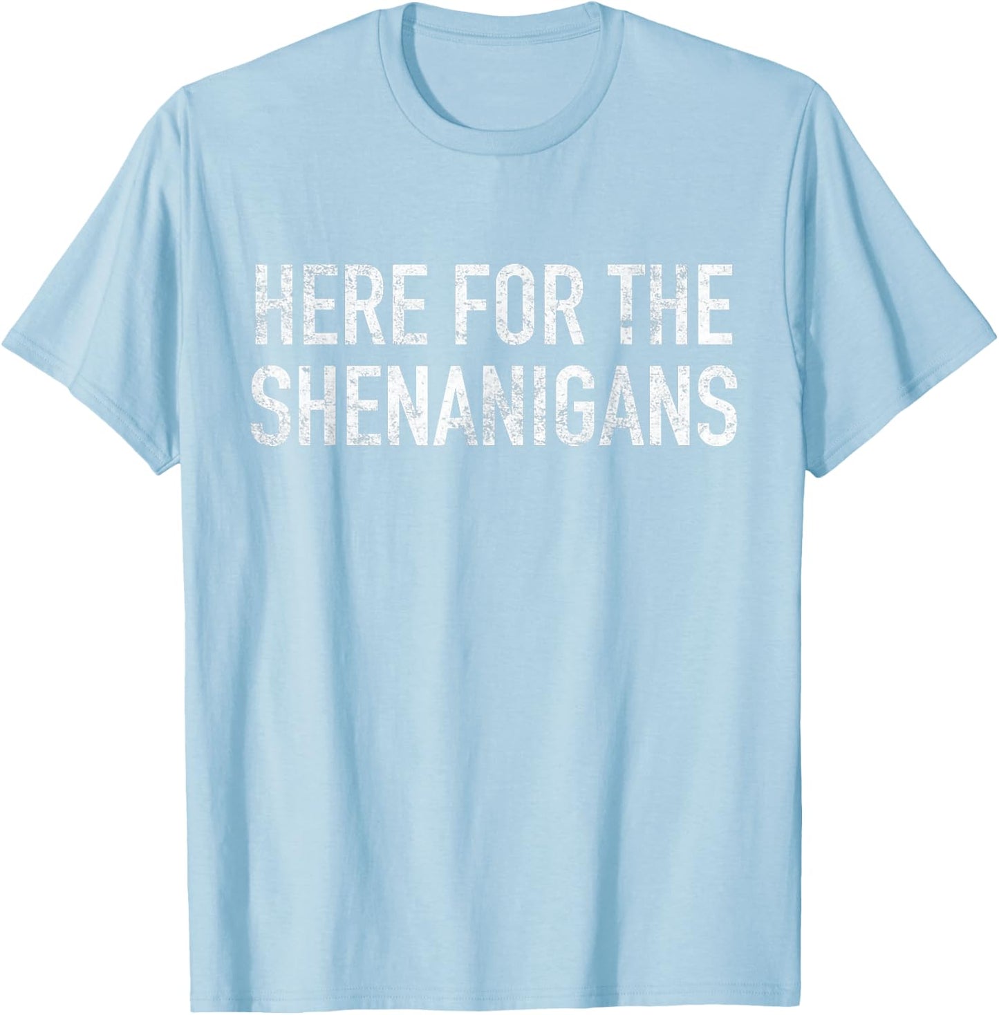St Paddys Day Here for The Shenanigans St Patrick's Day T-Shirt - T-Shirt | Light Blue