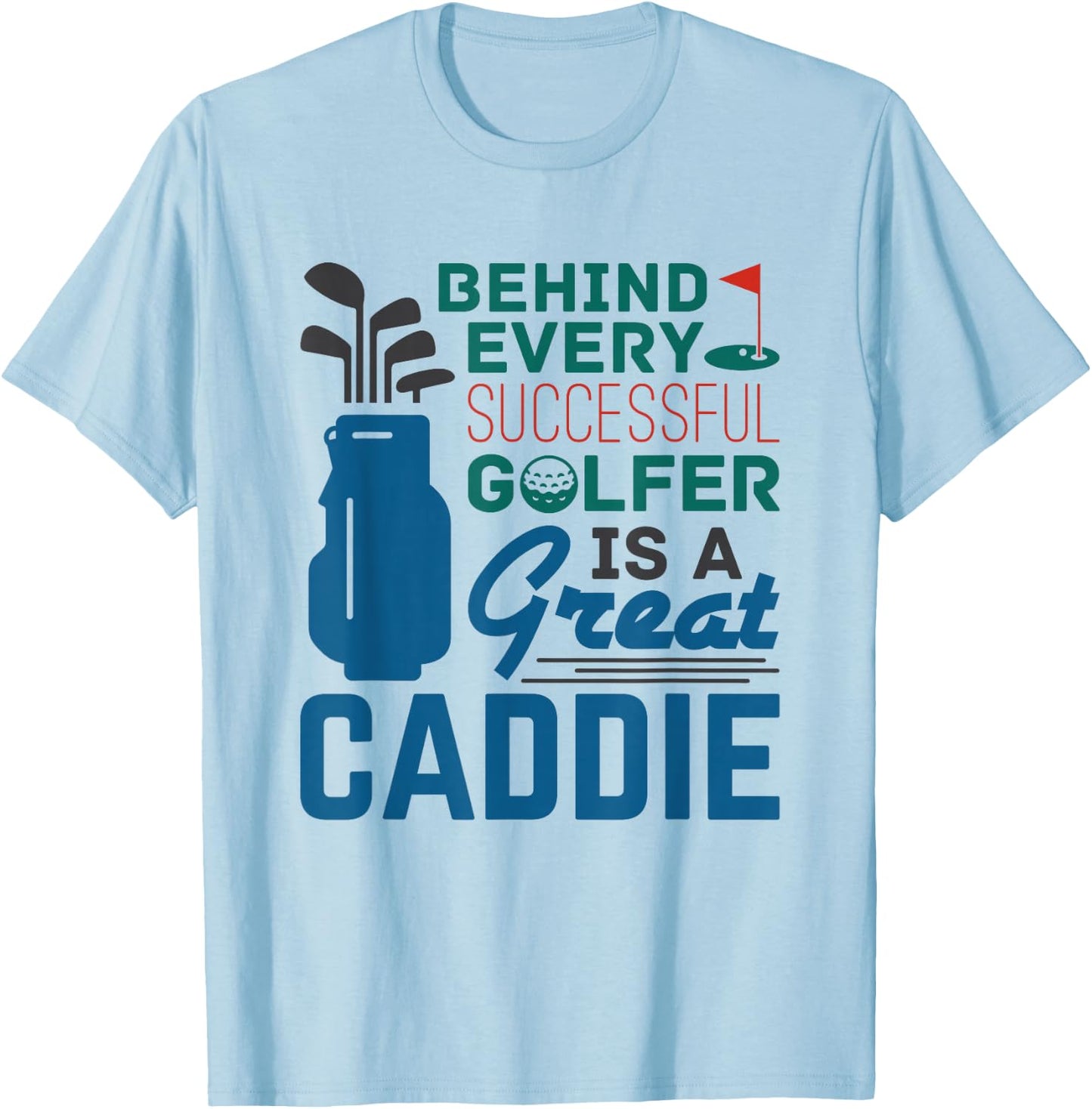 Golf Caddy Caddie Behind Every Successful Golfer Saying T-Shirt - T-Shirt | Light Blue