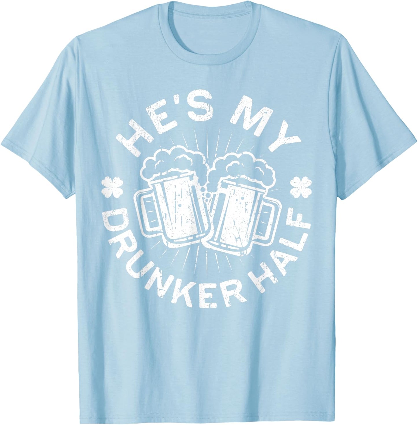 He's My Drunker Half Shirt Matching St Patricks Day T-Shirt - T-Shirt | Light Blue