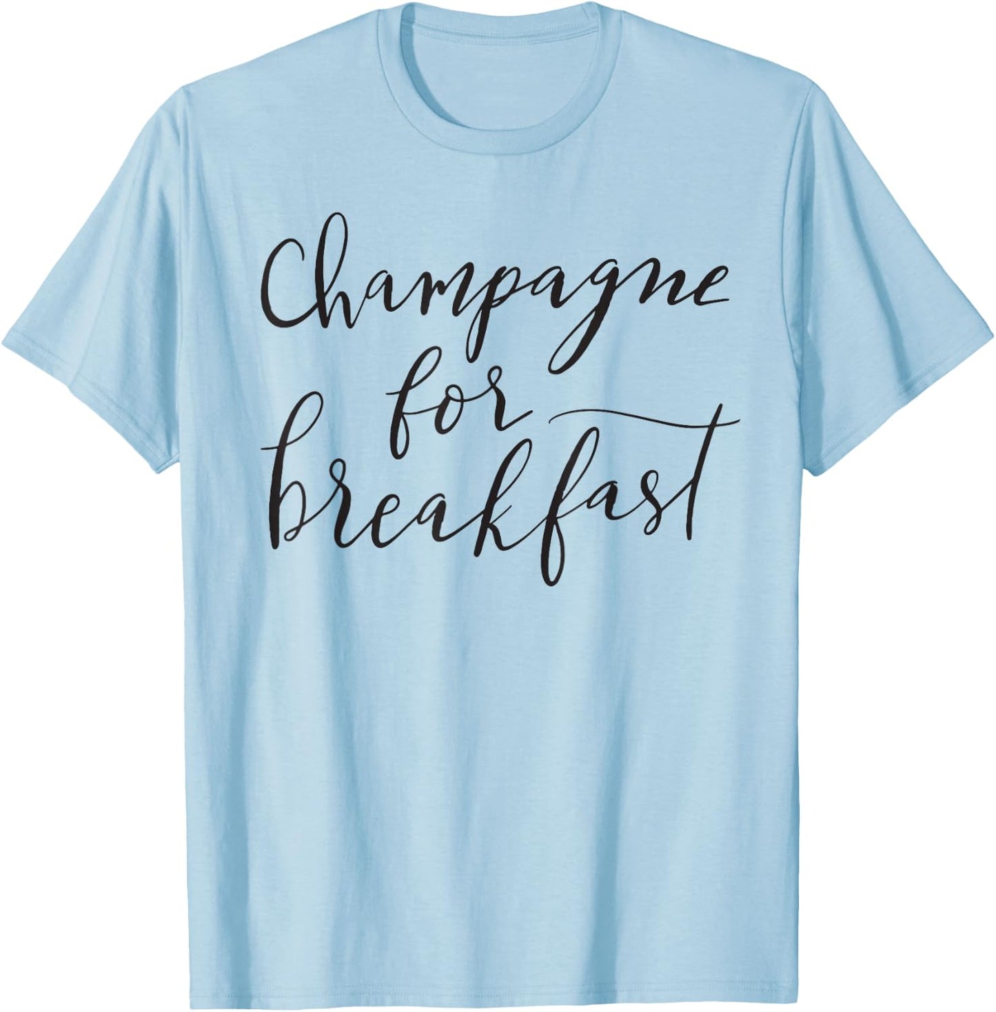 Champagne For Breakfast Funny Mom Girlfriend Fun T-Shirt - T-Shirt | Light Blue