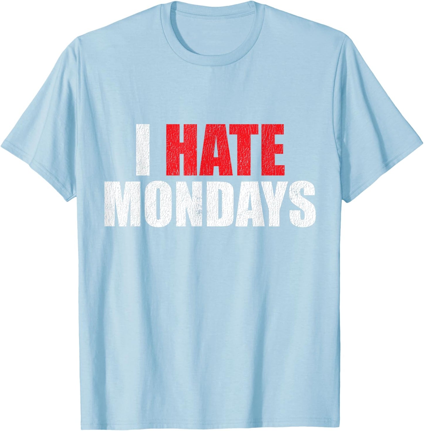 I Hate Mondays Shirt Funny Novelty I Hate Mondays T Shirt T-Shirt - T-Shirt | Light Blue