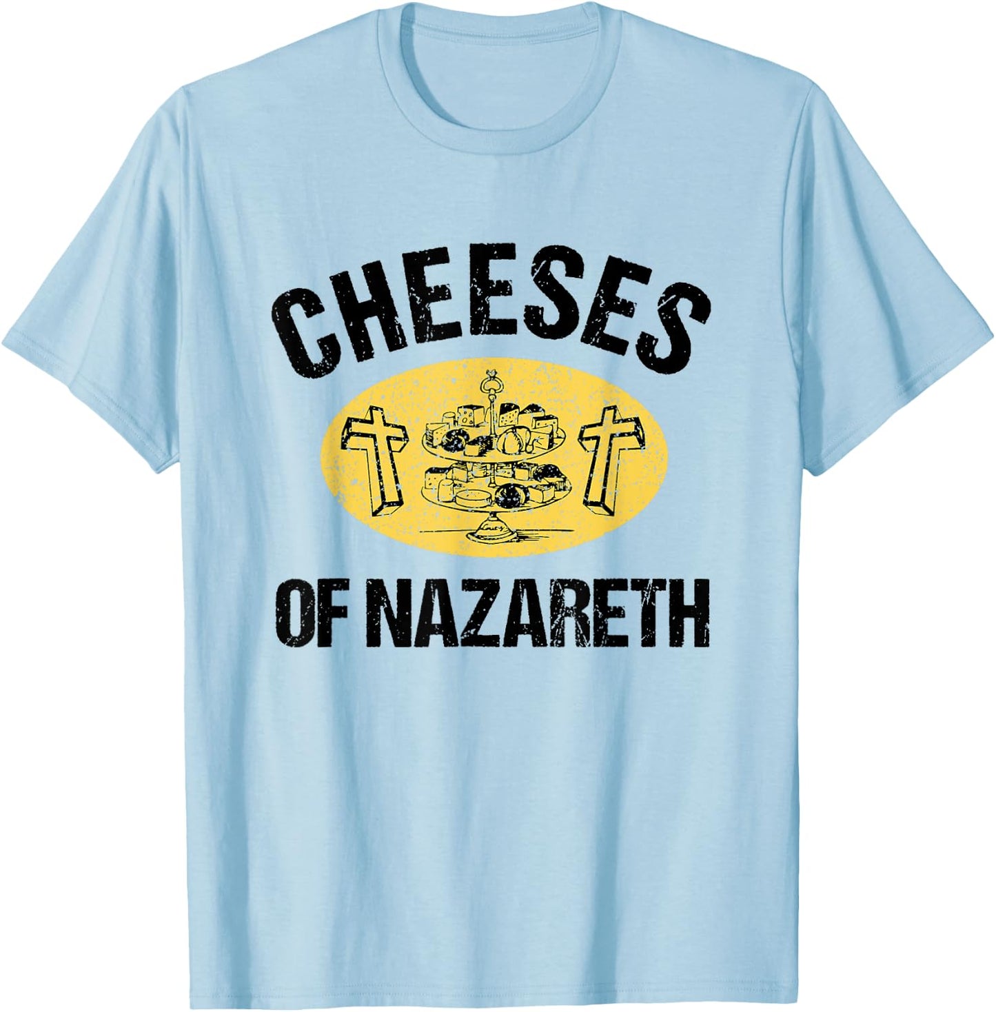 Cheeses Of Nazareth Funny Jesus Cheese Lover Bible Study T-Shirt - T-Shirt | Light Blue