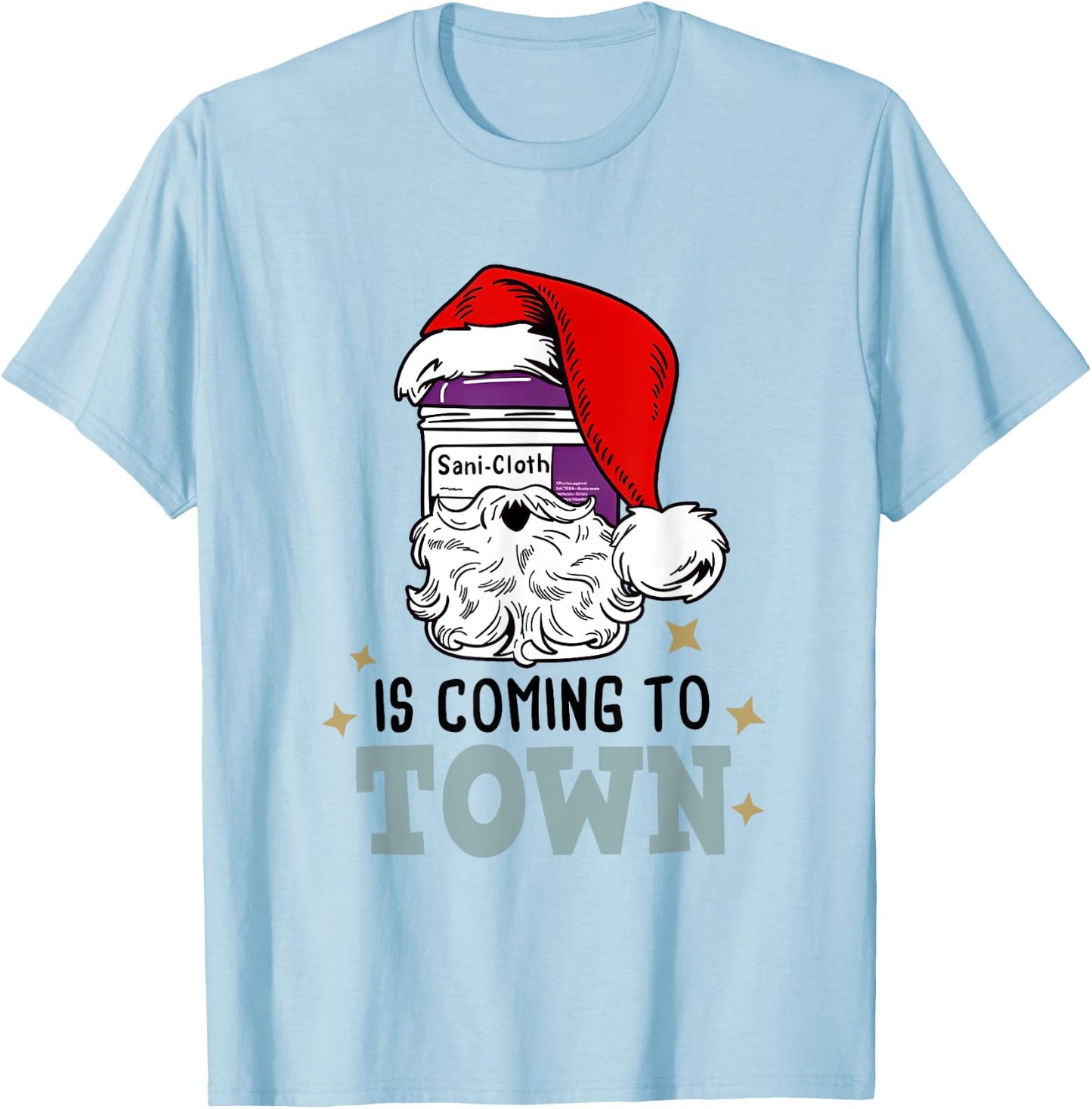 Sani-cloth Is Coming To Town Funny Nurse Christmas T-Shirt - T-Shirt | Light Blue