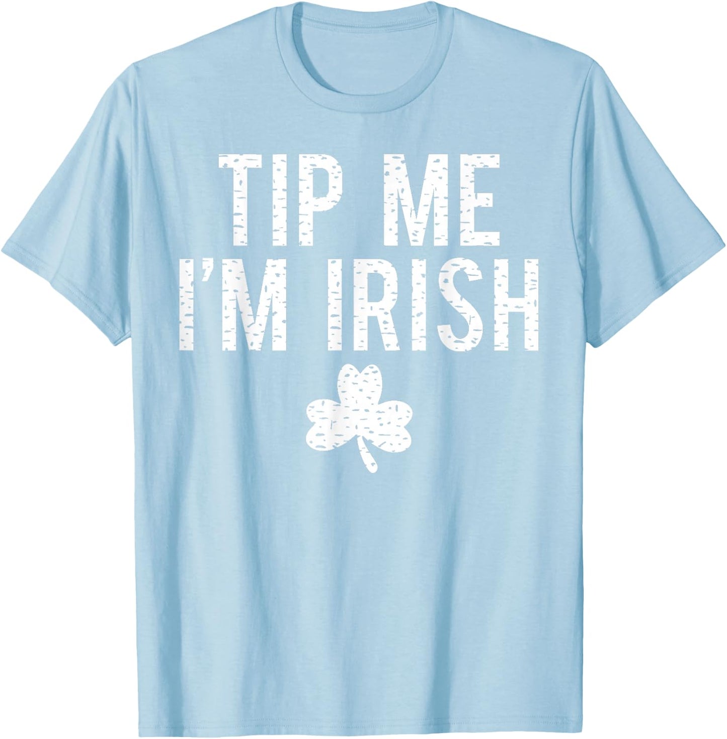 Tip Me I'm Irish Shirt Funny Bartender Fake Paddy's Day T-Shirt - T-Shirt | Light Blue