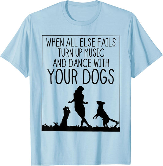 When All Else Fails Dance With Your Dogs Women Dog Loves T-Shirt - T-Shirt | Light Blue
