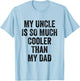 My Uncle Is So Much Cooler Than My Dad T-Shirt - T-Shirt | Light Blue