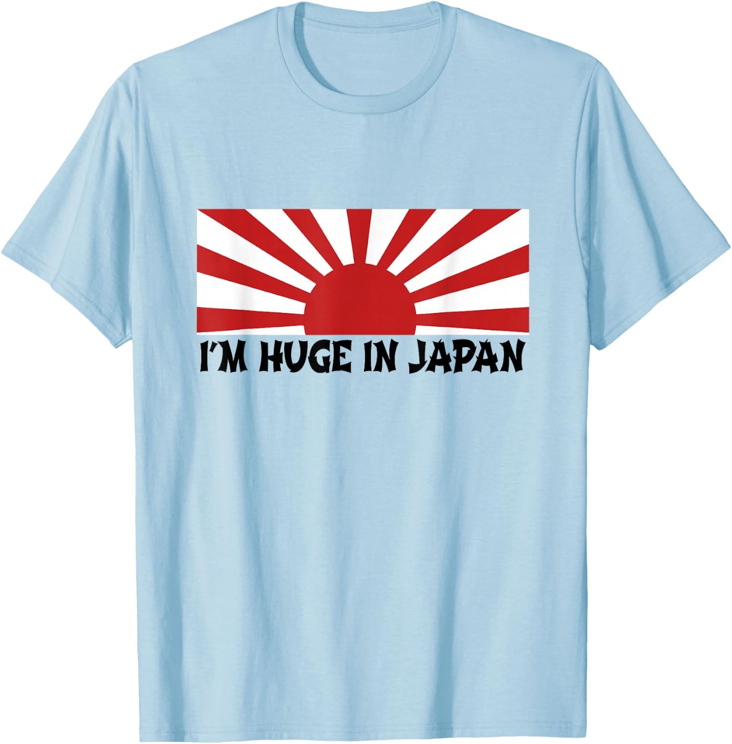 I'm Huge In Japan T Shirt T-Shirt - T-Shirt | Light Blue