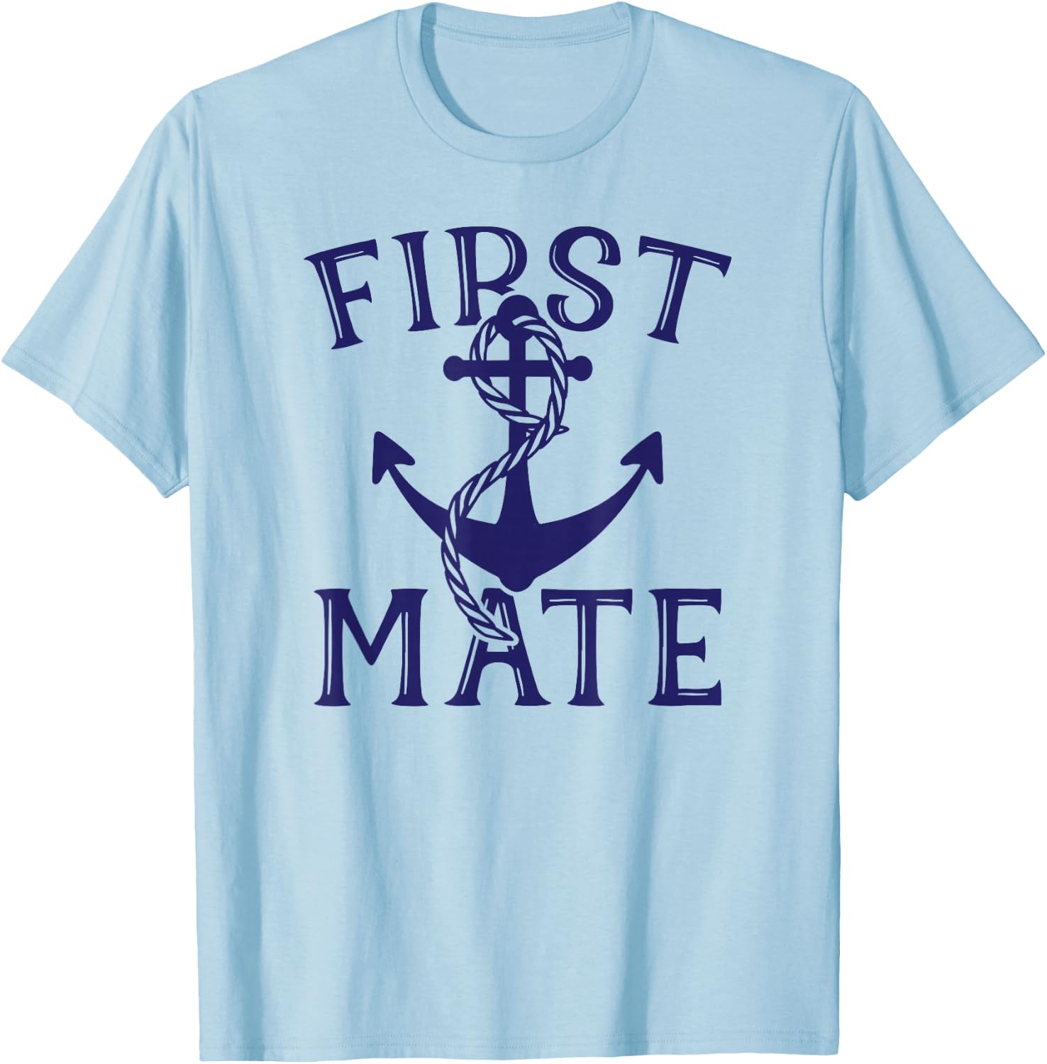 First Mate , Anchor Shirt, Sailing , Boat T-Shirt - T-Shirt | Light Blue