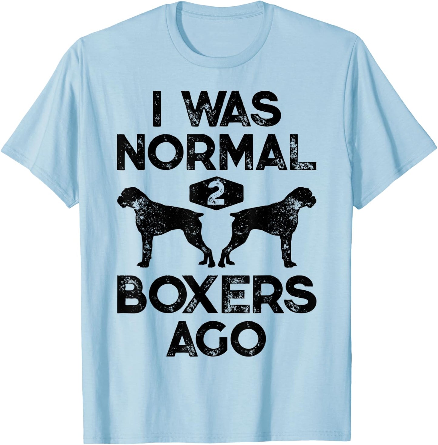 I Was Normal 2 Boxers Ago Funny Dog Lover Gifts Men Women T-Shirt - T-Shirt | Light Blue