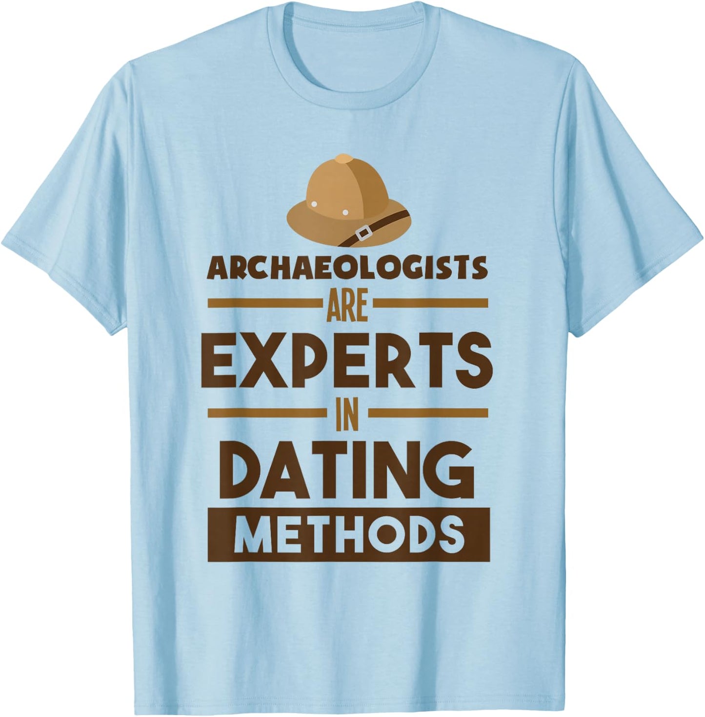 Archaeologists Are Experts In Dating Methods Archaeology T-Shirt - T-Shirt | Light Blue