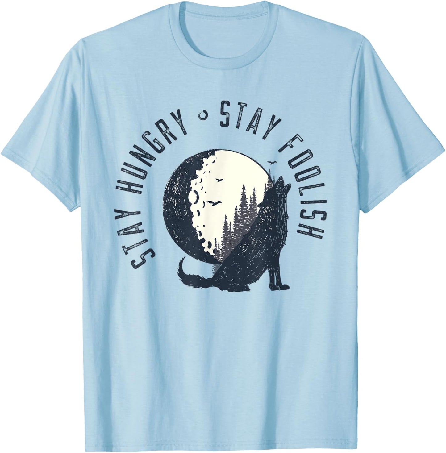 Wilderness Stay Hungry Stay Foolish Nature Gifts T-Shirt - T-Shirt | Light Blue