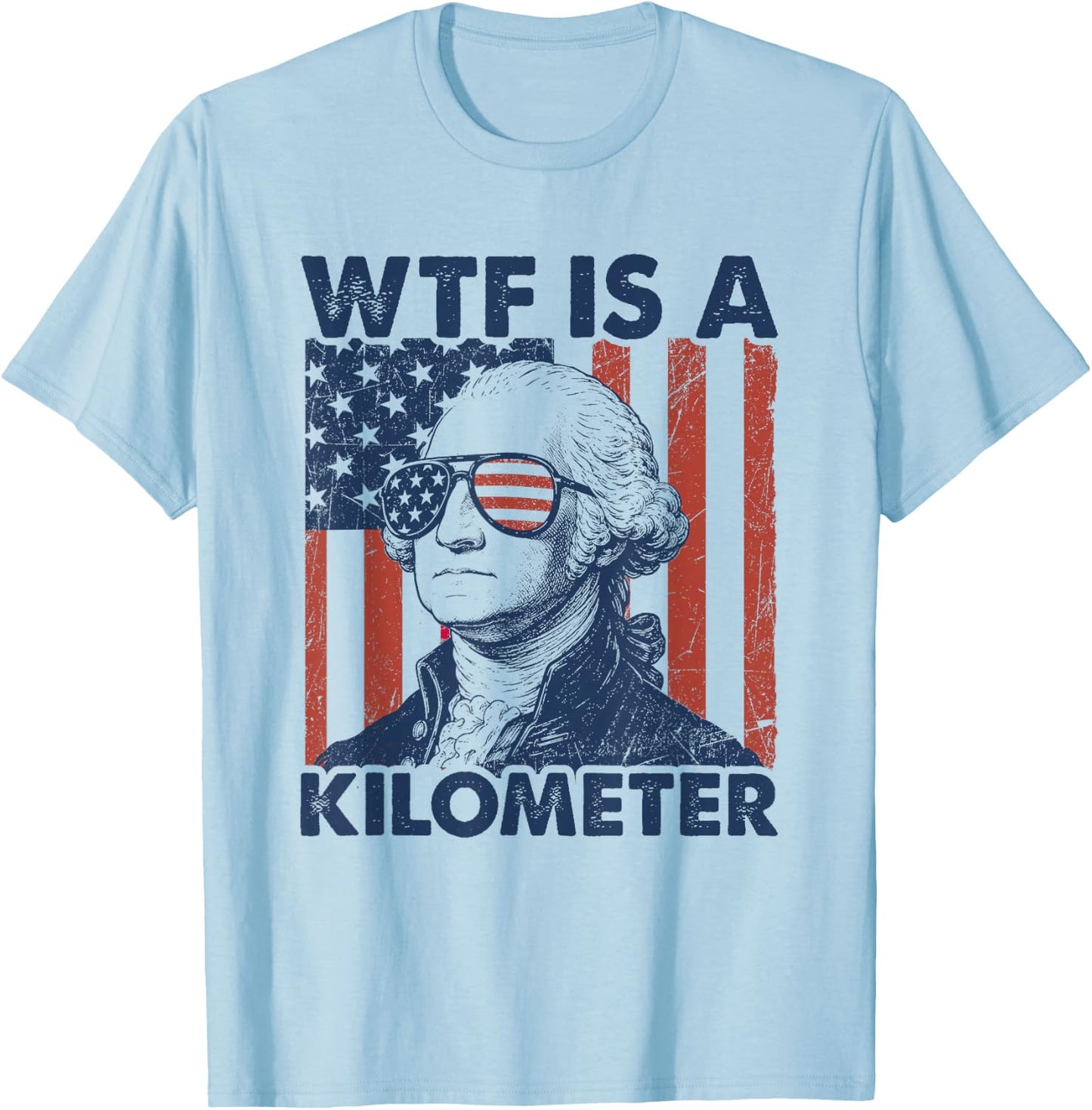 4th of July WTF is A Kilometer Funny Patriotic Men Women T-Shirt - T-Shirt | Light Blue