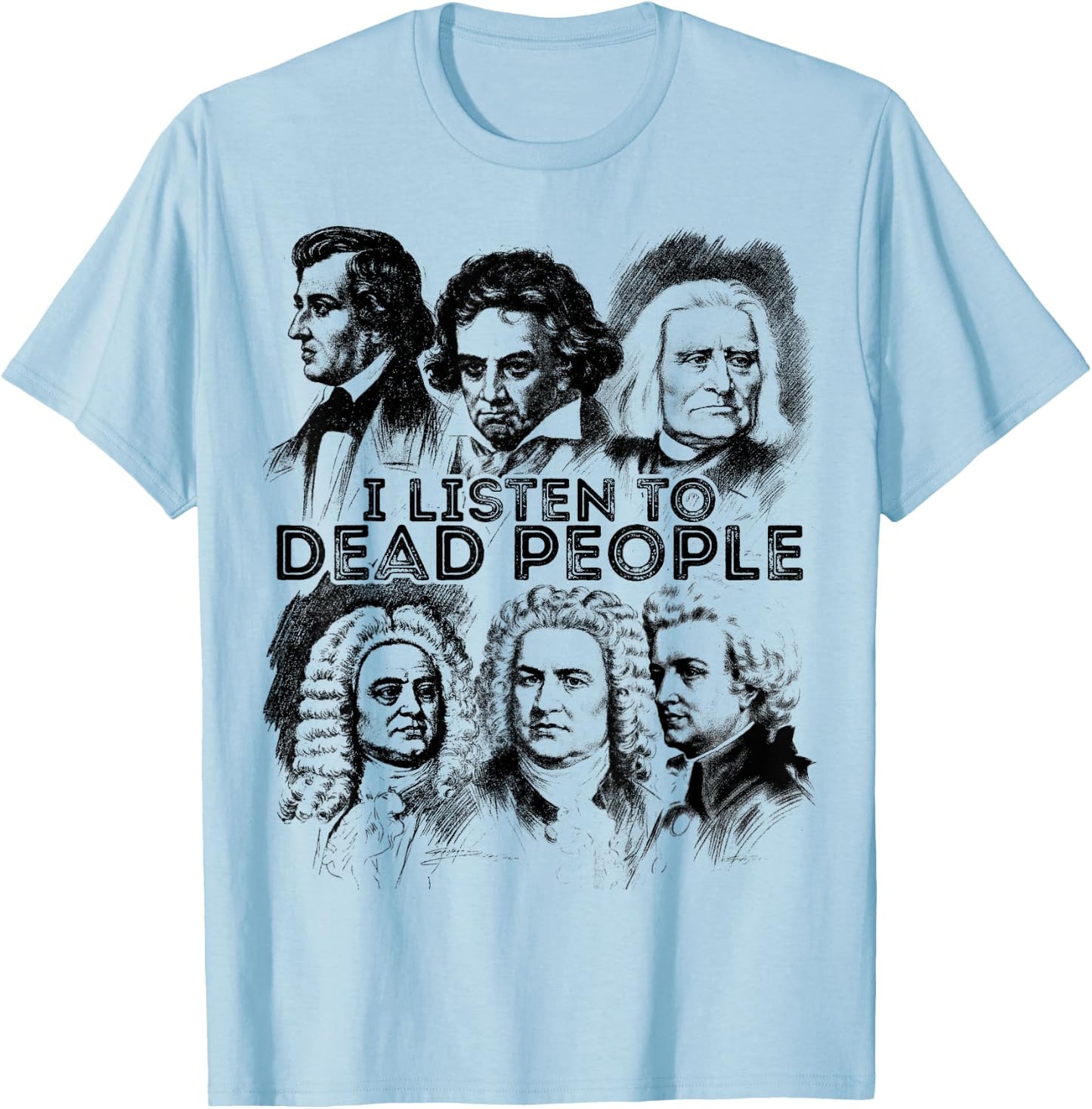 I Listen To Dead People Classical Music composer T-Shirt - T-Shirt | Light Blue