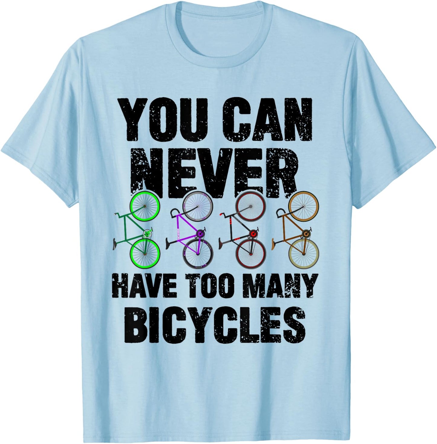You Can Never Have Too Many Bicycles Funny Cyclist Gift T-Shirt - T-Shirt | Light Blue