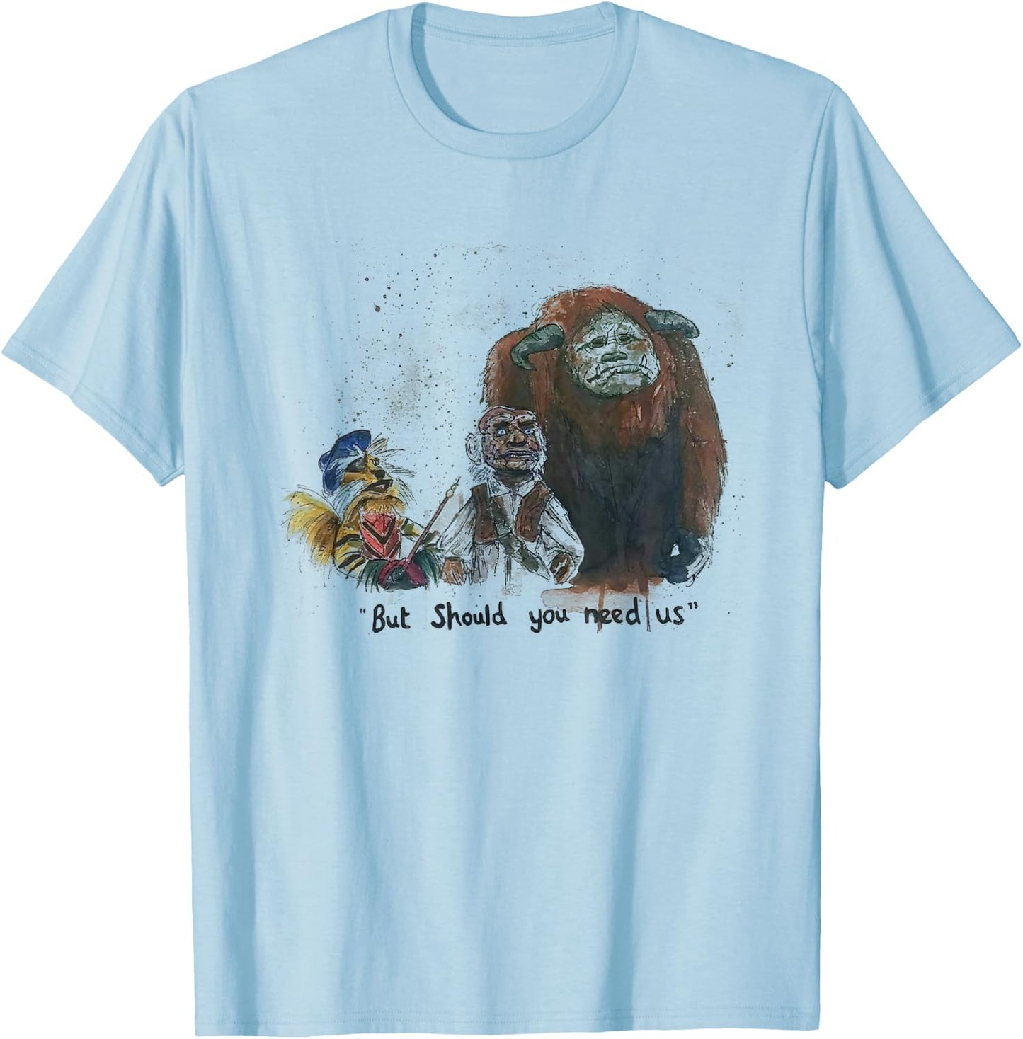But Should You Need Us Funny T-Shirt - T-Shirt | Light Blue