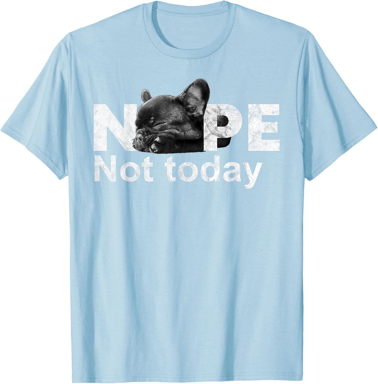Nope Not Today Lazy French Bulldog Dog Lovers T Shirt T-Shirt - T-Shirt | Light Blue